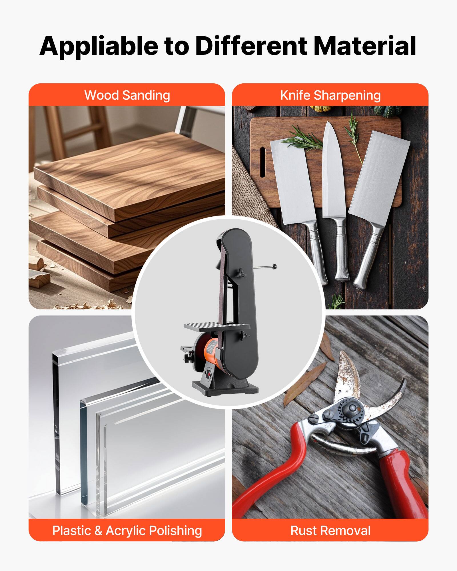 Appliable to Different Material

- Wood Sanding
- Knife Sharpening
- Plastic & Acrylic Polishing
- Rust Removal