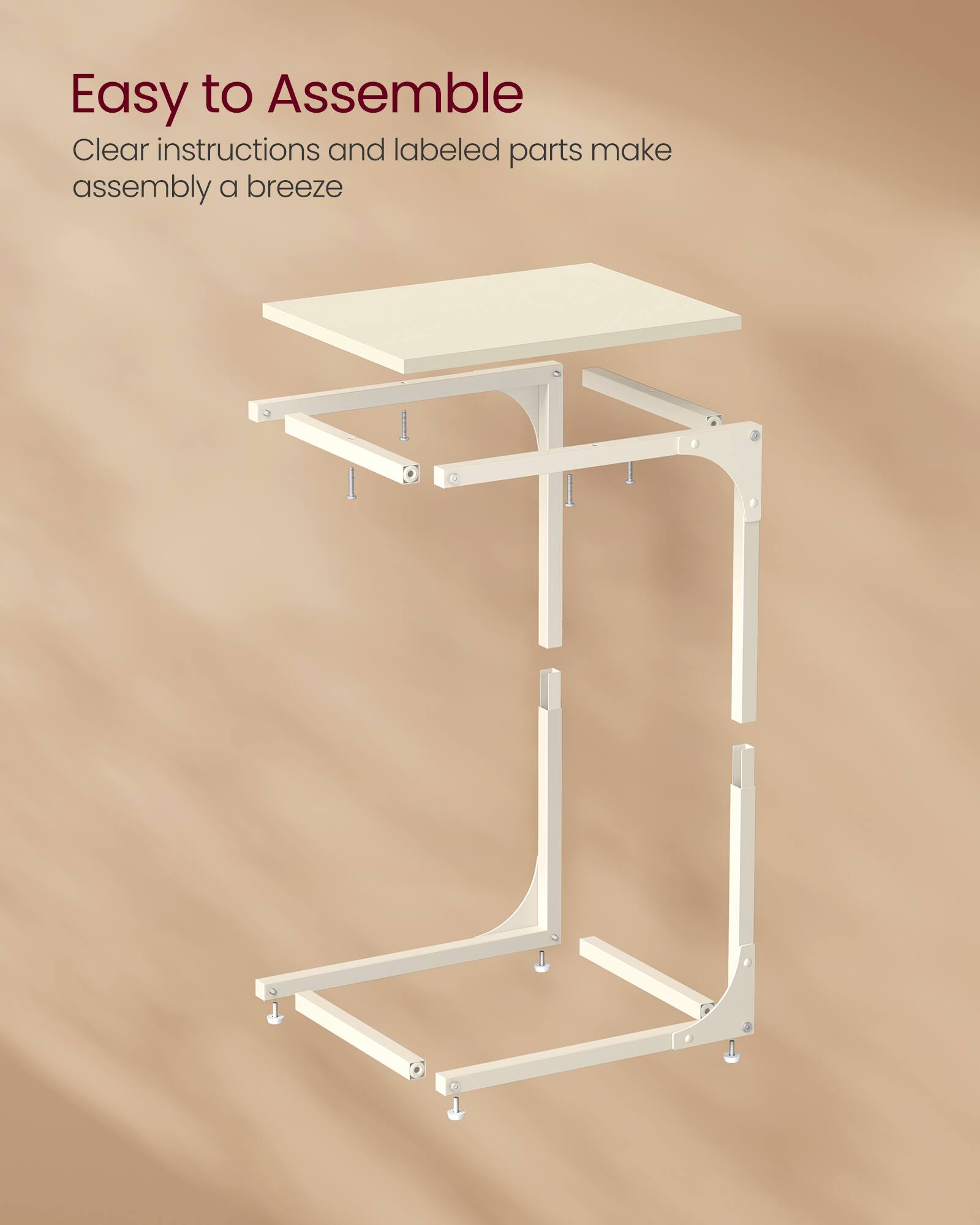 Easy to Assemble  
Clear instructions and labeled parts make assembly a breeze