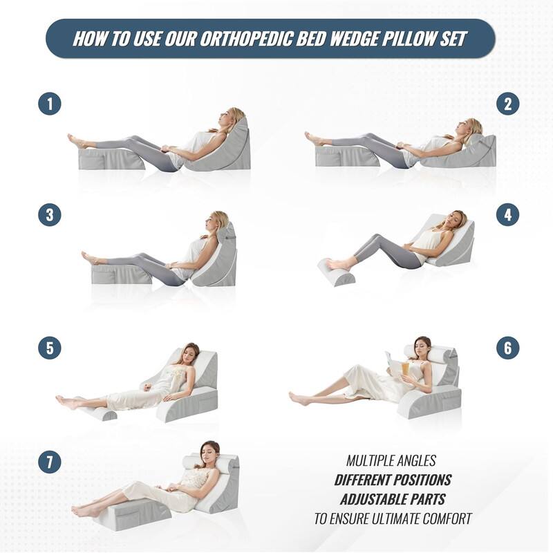 **HOW TO USE OUR ORTHOPEDIC BED WEDGE PILLOW SET**

1. [Image]
2. [Image]
3. [Image]
4. [Image]
5. [Image]
6. [Image]
7. [Image]

**MULTIPLE ANGLES DIFFERENT POSITIONS ADJUSTABLE PARTS TO ENSURE ULTIMATE COMFORT**