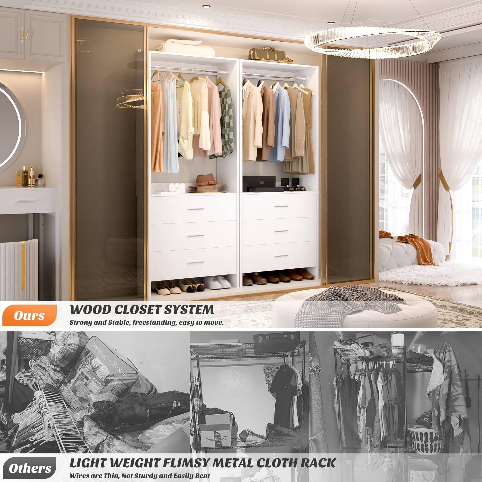 **Ours**

**WOOD CLOSET SYSTEM**  
Strong and Stable, freestanding, easy to move.

**Others**

**LIGHT WEIGHT FLIMSY METAL CLOTH RACK**  
Wires are Thin, Not Sturdy and Easily Bent