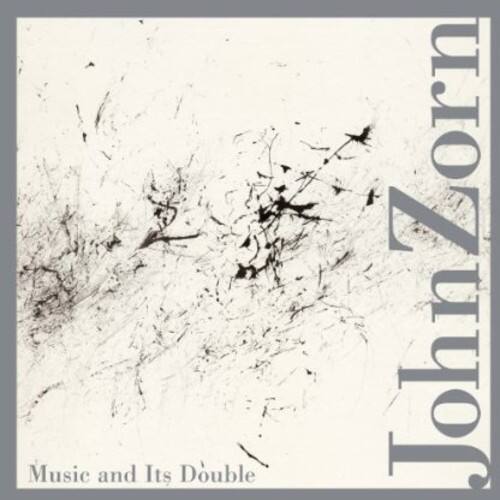 Music and Its Double  
John Zorn