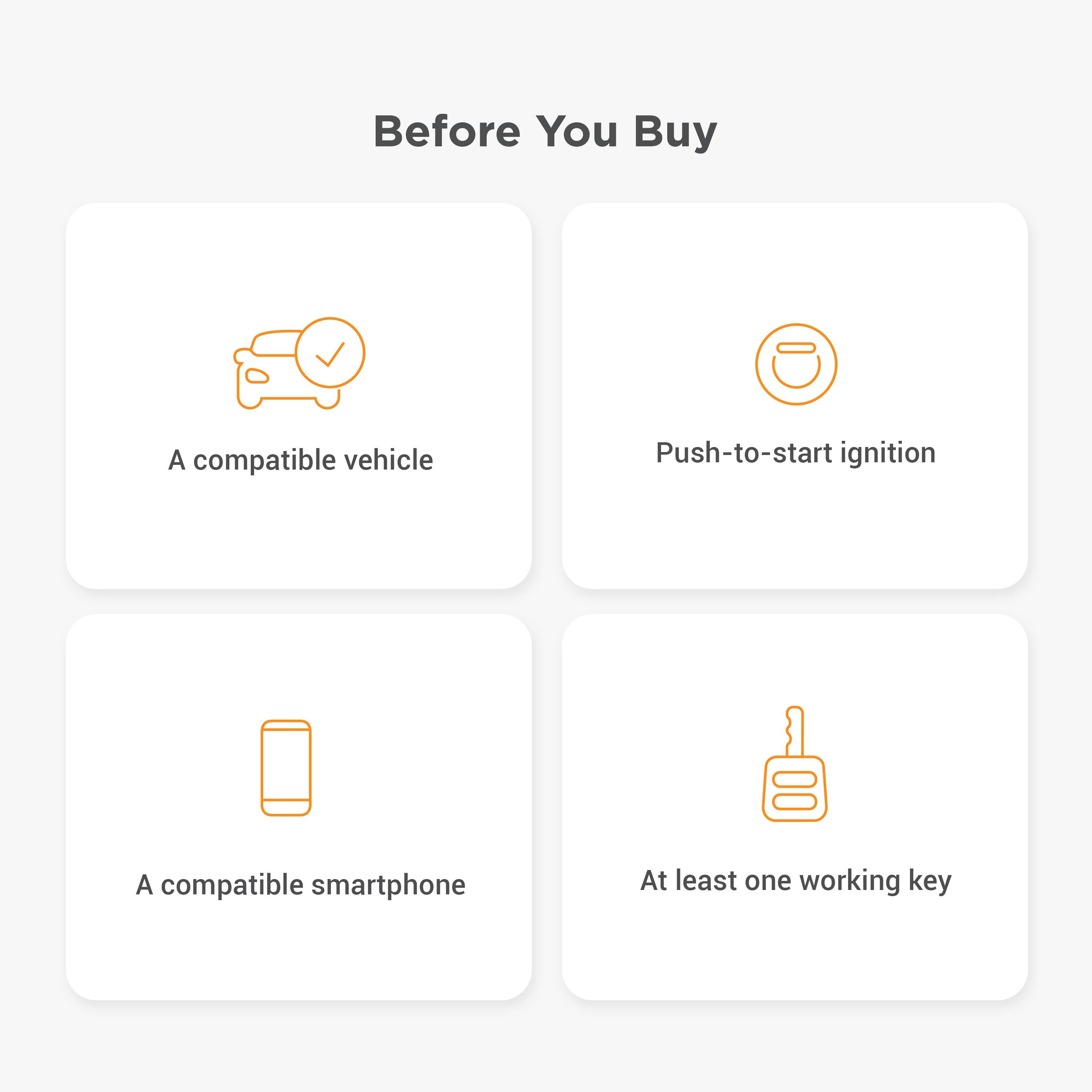 Before You Buy

- A compatible vehicle
- Push-to-start ignition
- A compatible smartphone
- At least one working key