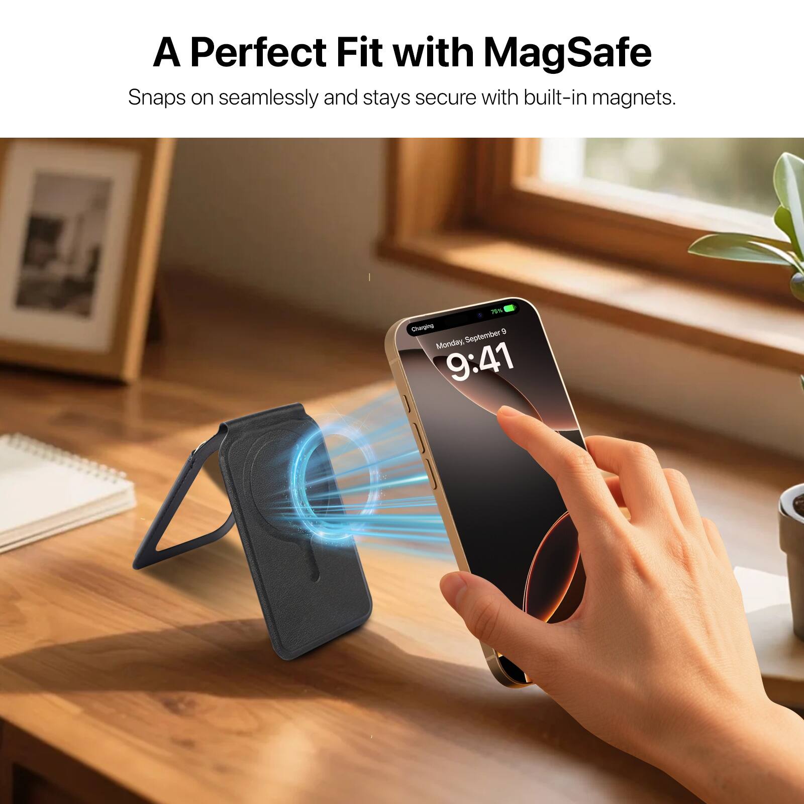 A Perfect Fit with MagSafe

Snaps on seamlessly and stays secure with built-in magnets.

Monday, September 9
9:41