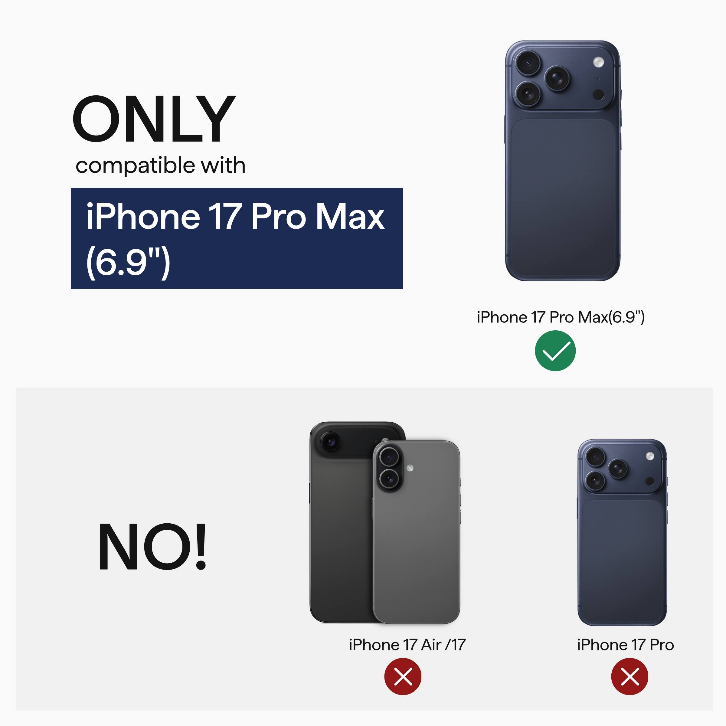 ONLY compatible with  
iPhone 17 Pro Max (6.9")  

NO!  
iPhone 17 Air / 17  
iPhone 17 Pro