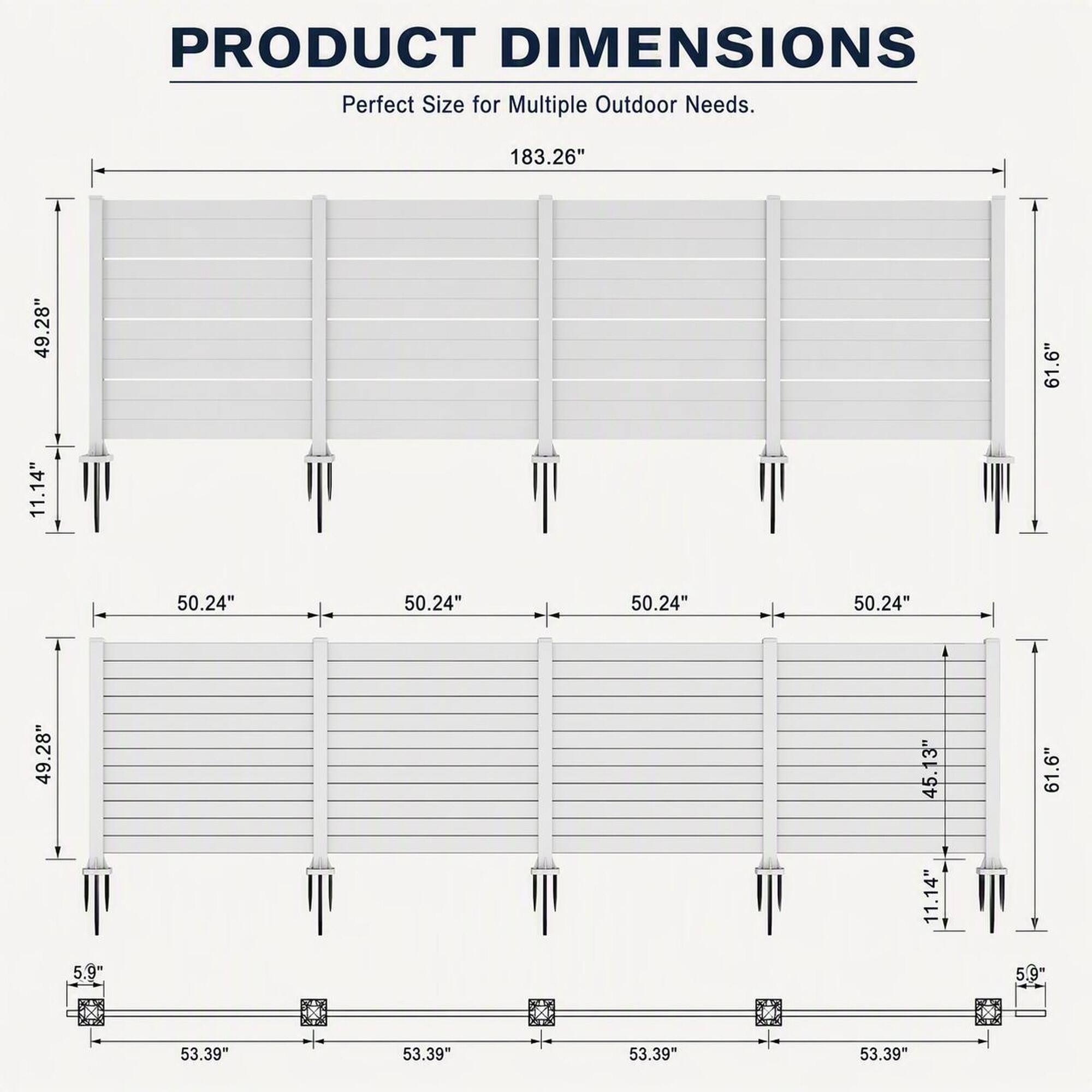 PRODUCT DIMENSIONS  
Perfect Size for Multiple Outdoor Needs.  
183.26"  
49.28"  
11.14"  
61.6"  
50.24"  
50.24"  
50.24"  
50.24"  
49.28"  
5.9"  
45.13"  
11.14"  
61.6"  
53.39"  
53.39"  
53.39"  
53.39"