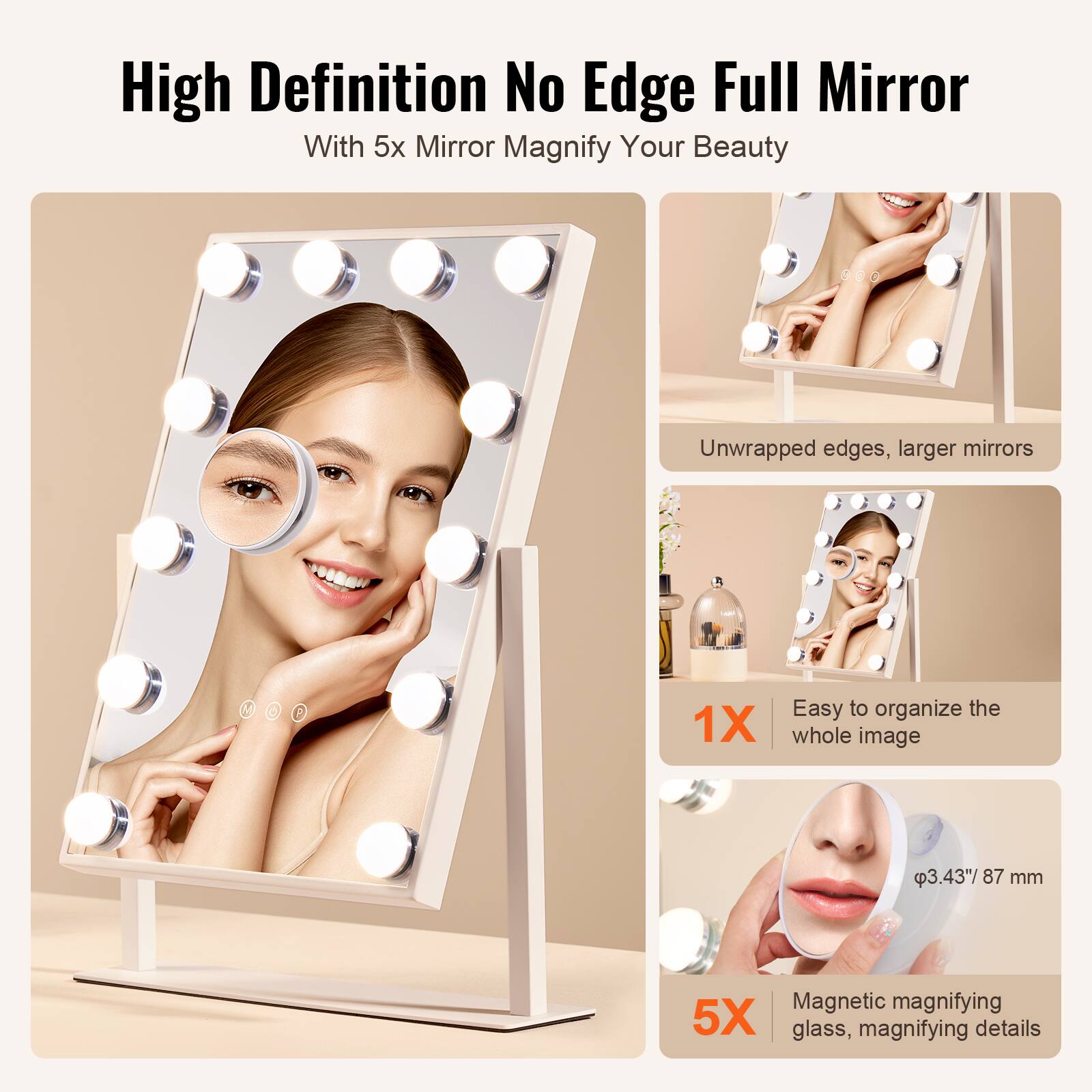 High Definition No Edge Full Mirror  
With 5x Mirror Magnify Your Beauty  

Unwrapped edges, larger mirrors  

1X  
Easy to organize the whole image  

5X  
Magnetic magnifying glass, magnifying details  

φ3.43" / 87 mm