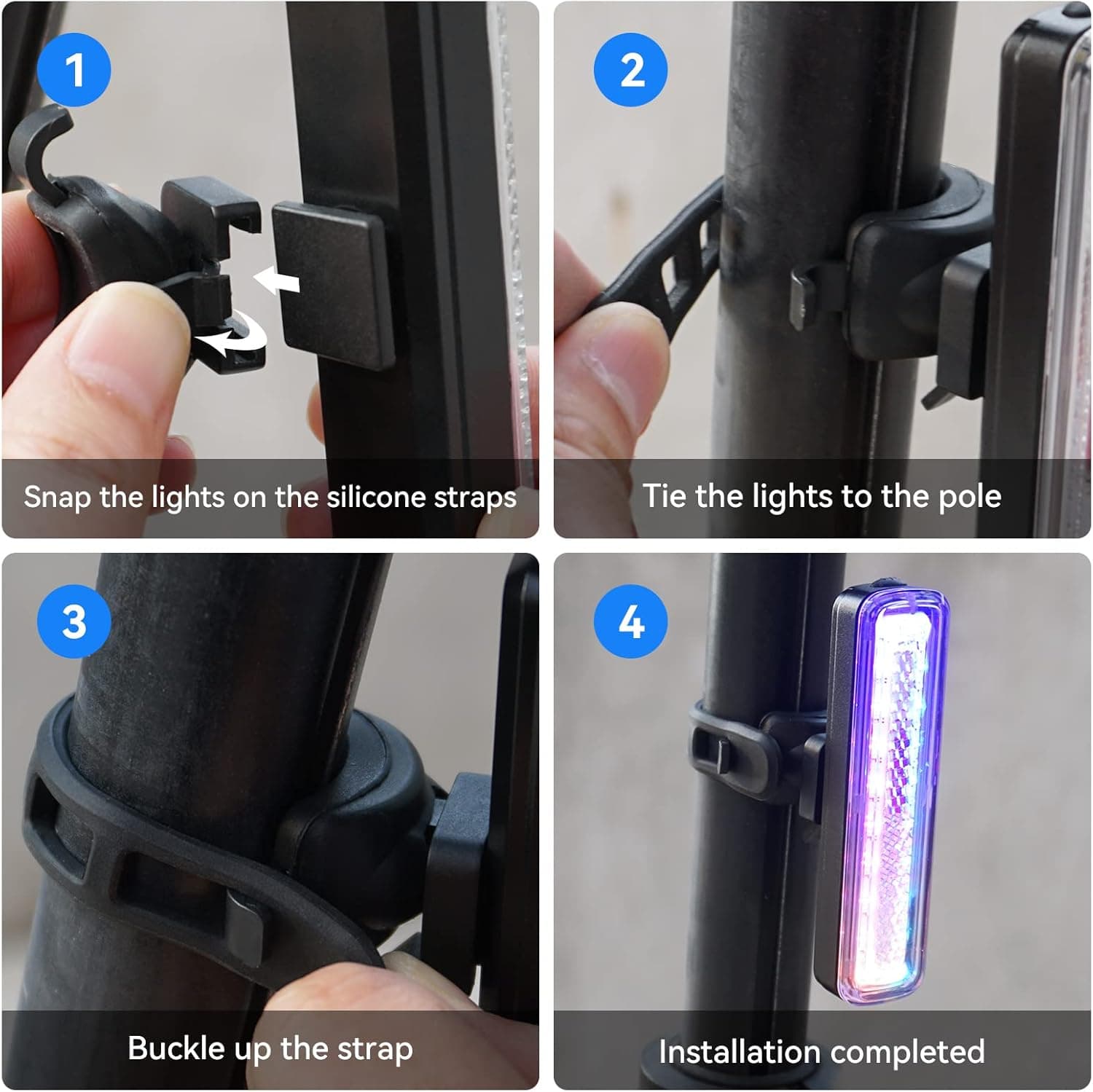 1. Snap the lights on the silicone straps  
2. Tie the lights to the pole  
3. Buckle up the strap  
4. Installation completed