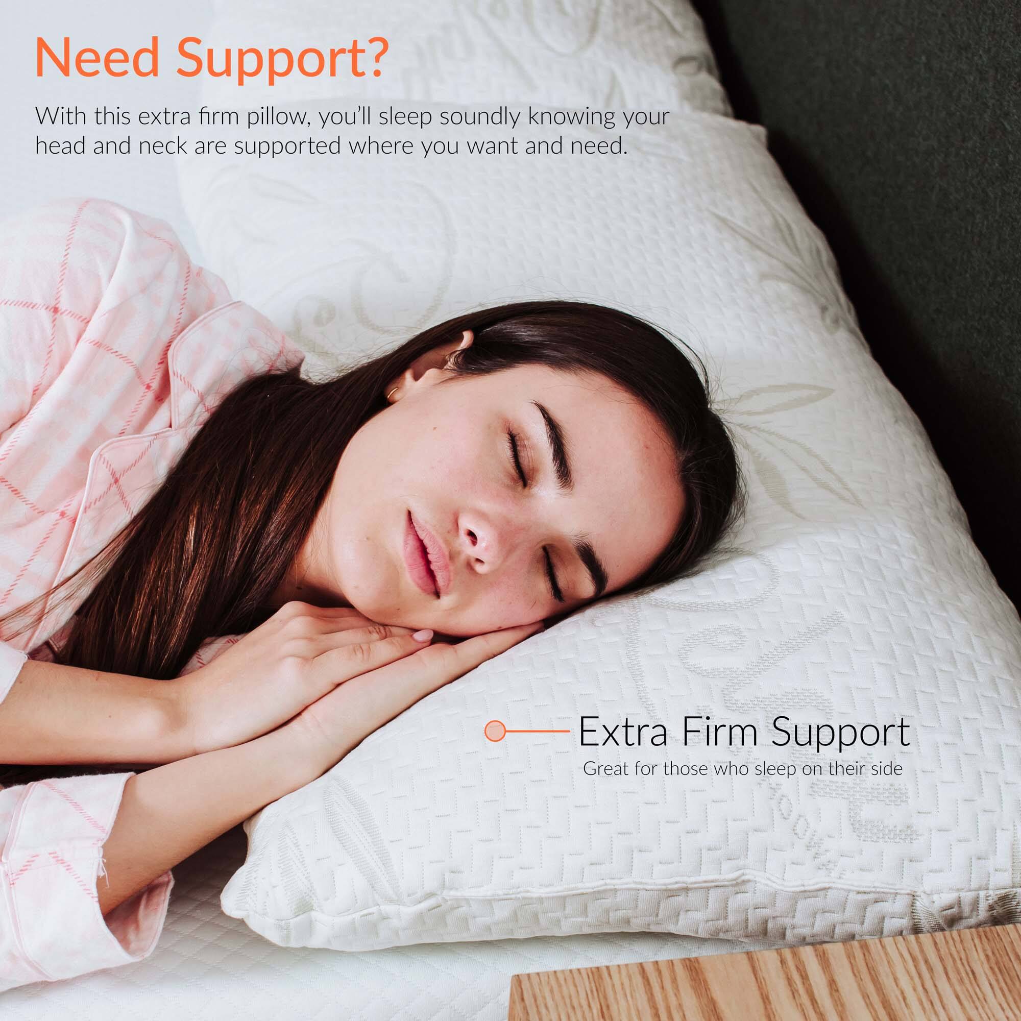 Need Support?

With this extra firm pillow, you'll sleep soundly knowing your head and neck are supported where you want and need.

Extra Firm Support
Great for those who sleep on their side