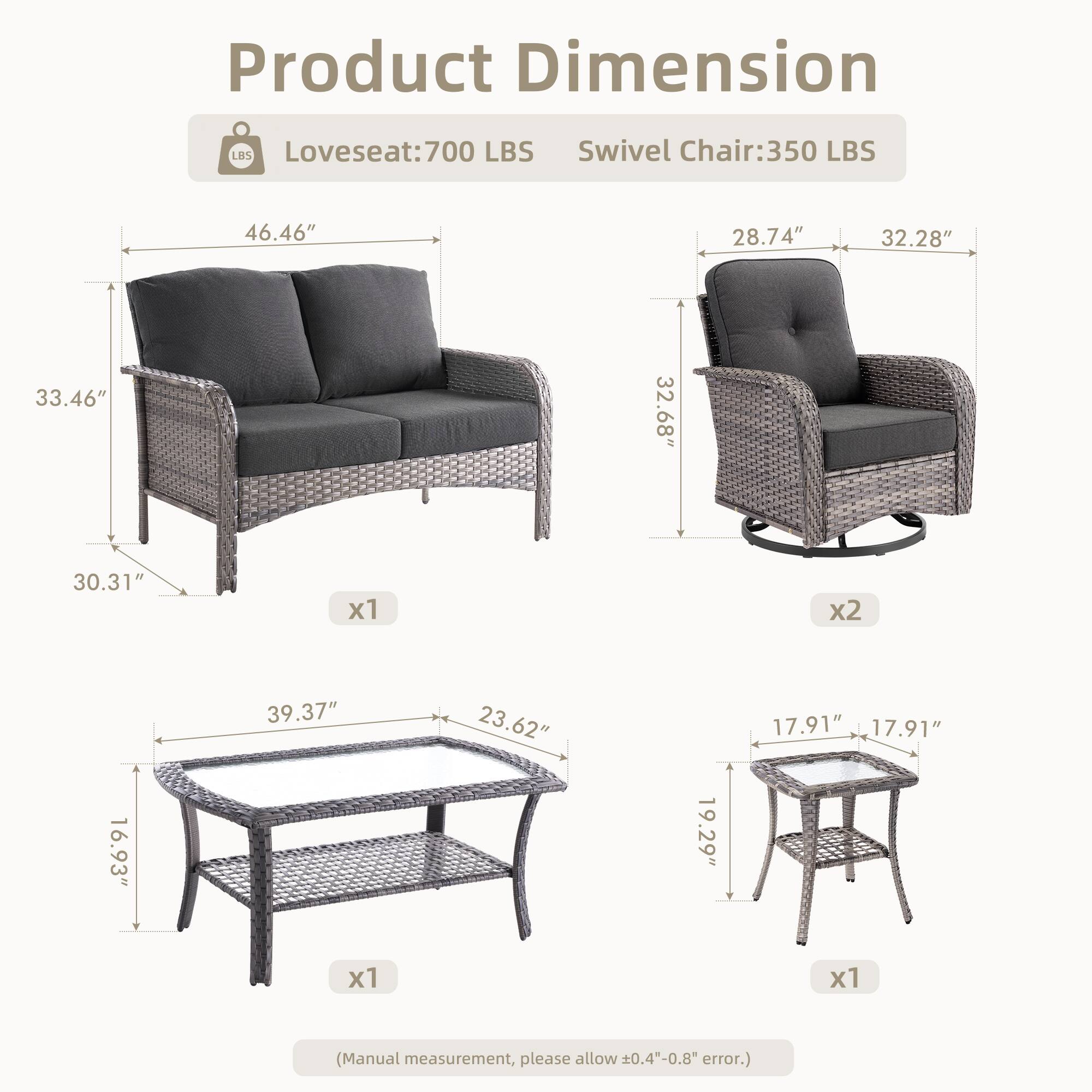 Product Dimension

- Loveseat: 700 LBS
- Swivel Chair: 350 LBS

- Loveseat: 46.46" x 33.46" x 30.31" x1
- Swivel Chair: 28.74" x 32.28" x 32.68" x2
- Table: 39.37" x 23.62" x 16.93" x1
- Side Table: 17.91" x 17.91" x 19.29" x1

(Manual measurement, please allow ±0.4"-0.8" error.)