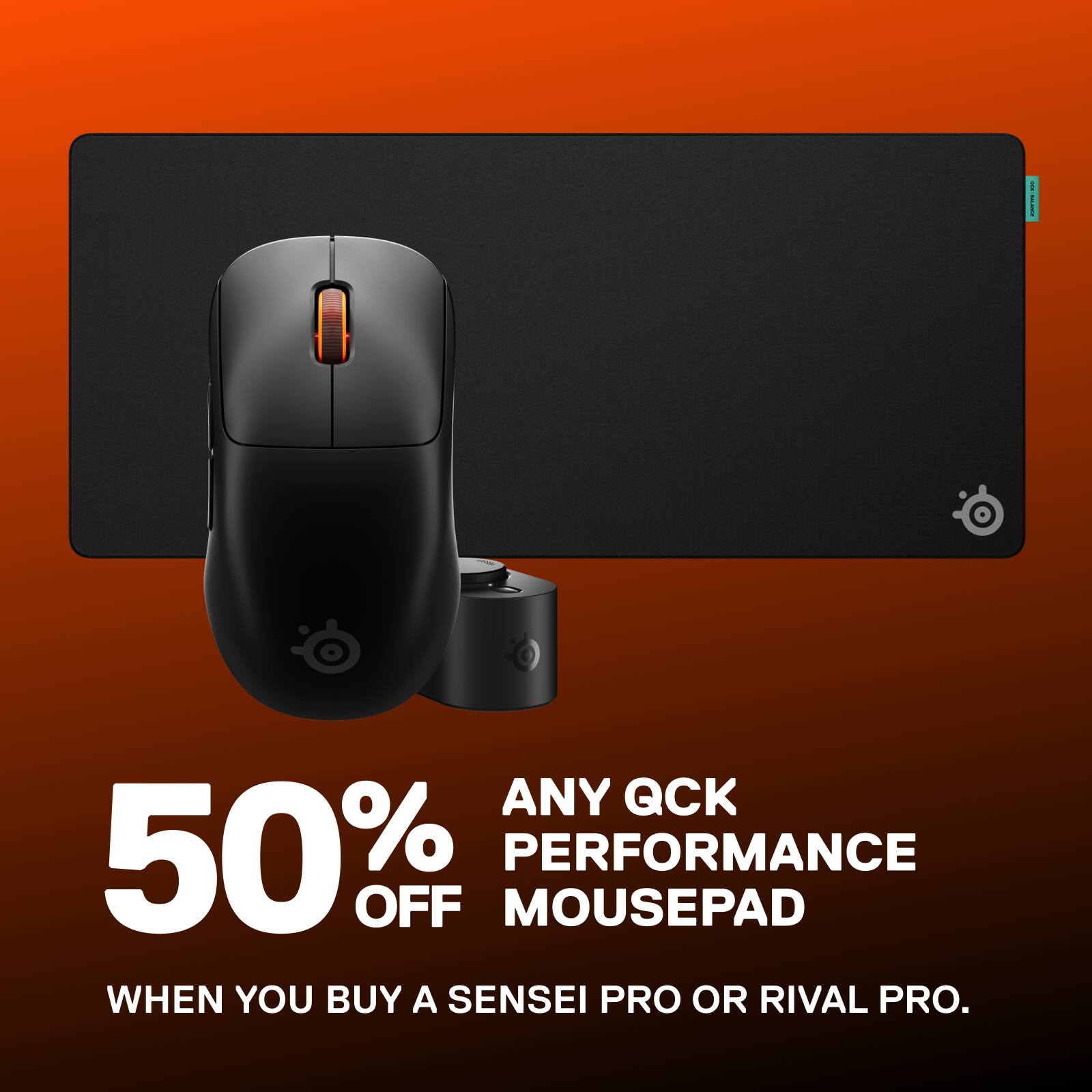 ANY QCK 50% OFF PERFORMANCE MOUSEPAD WHEN YOU BUY A SENSEI PRO OR RIVAL PRO.