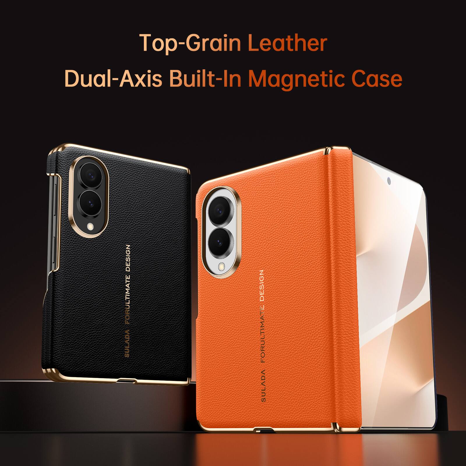 Top-Grain Leather Dual-Axis Built-In Magnetic Case  
DESIGN FOR ULTIMATE SULADA  
DESIGN FOR ULTIMATE SULADA