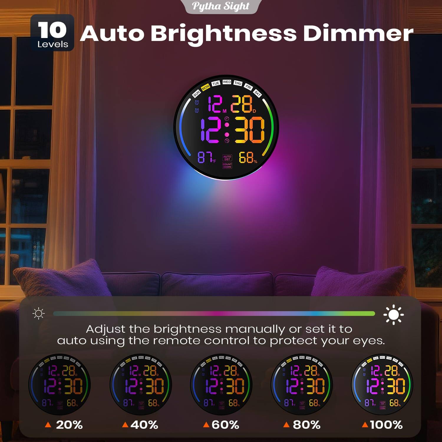 Pytha Sight 10 Auto Brightness Dimmer Levels

Adjust the brightness manually or set it to auto using the remote control to protect your eyes.

20% 40% 60% 80% 100%