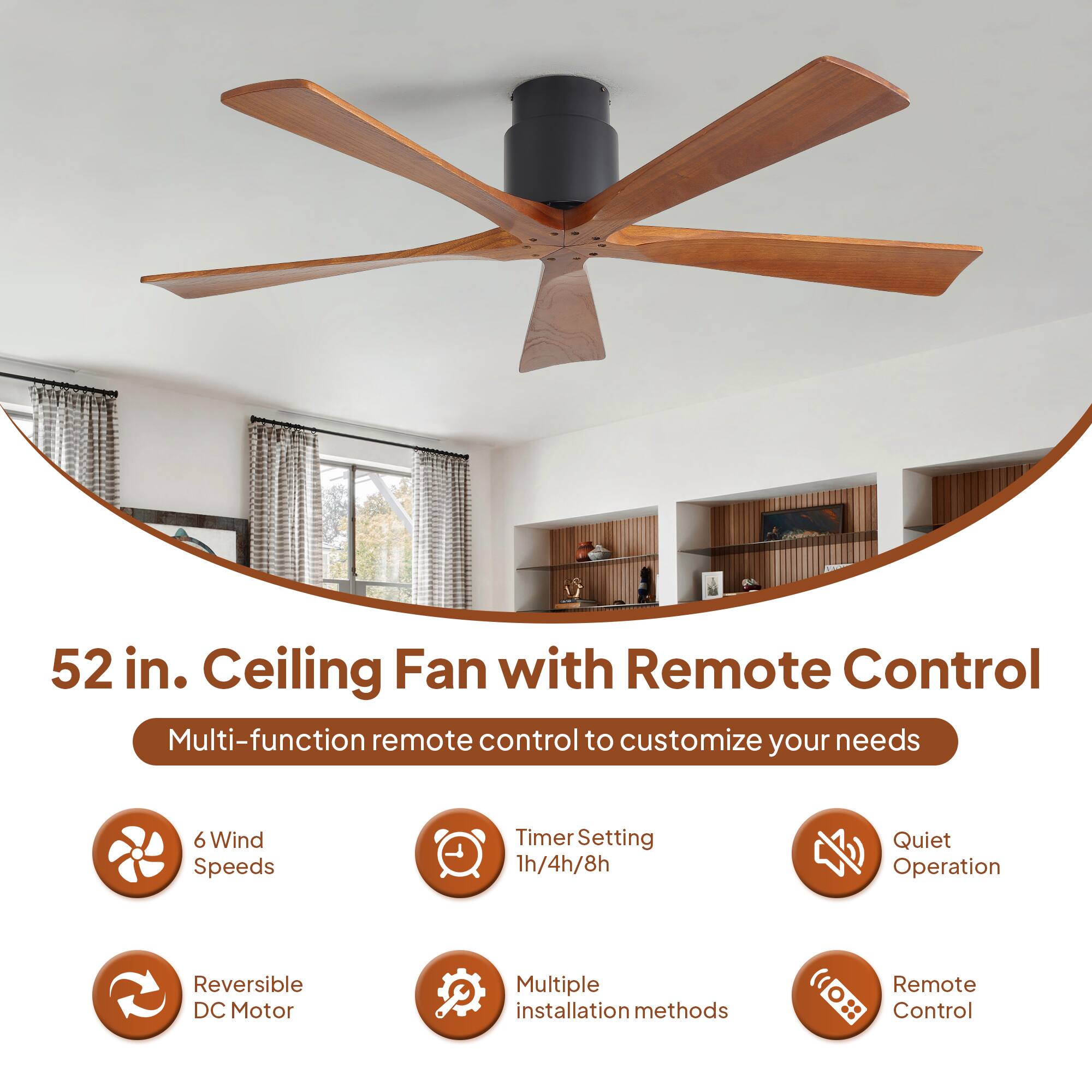 52 in. Ceiling Fan with Remote Control

Multi-function remote control to customize your needs

- 6 Wind Speeds
- Timer Setting 1h/4h/8h
- Quiet Operation
- Reversible DC Motor
- Multiple installation methods
- Remote Control