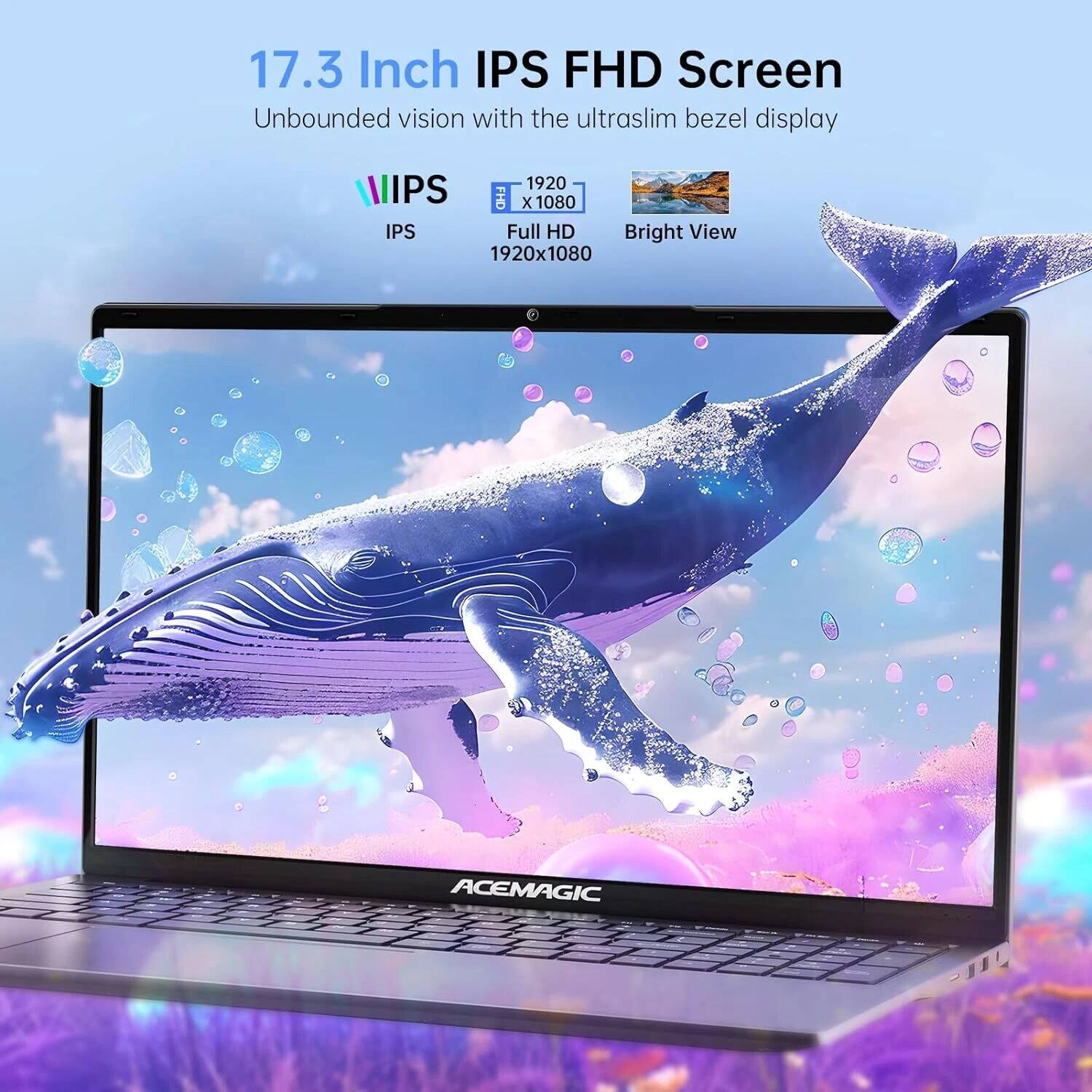 17.3 Inch IPS FHD Screen  
Unbounded vision with the ultraslim bezel display  
IPS  
1920 x 1080  
Full HD  
1920x1080  
Bright View  
ACEMAGIC