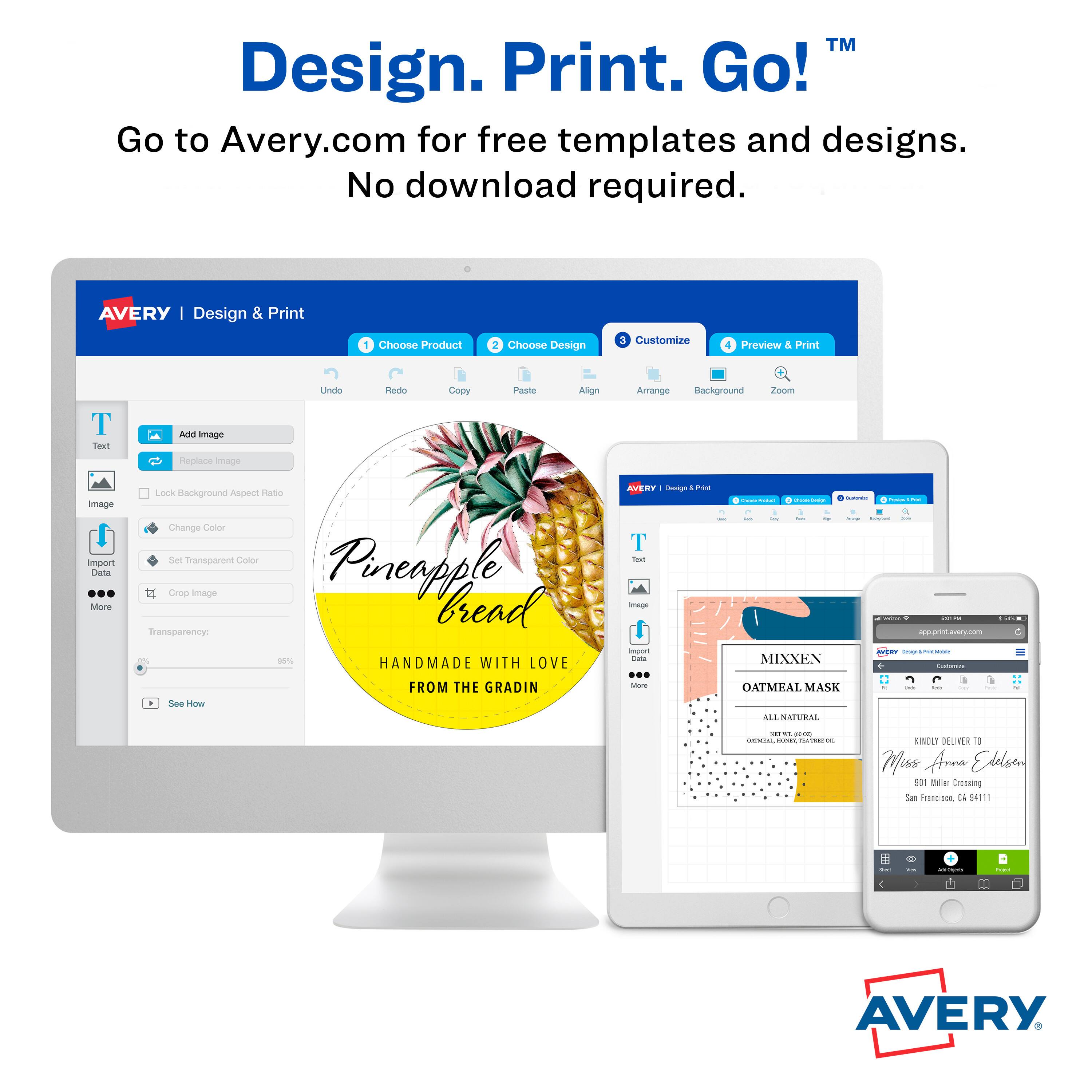 Design. Print. Go!  
Go to Avery.com for free templates and designs. No download required.  

AVERY | Design & Print  
1. Choose Product  
2. Choose Design  
3. Customize  
4. Preview & Print  

Design  
Align  
Arrange  
Background  
Zoom  

T  
Text  
Add Image  
Replace Image  
Image  
Lock Background Aspect Ratio  
Change Color  
Import Data  
Set Transparent Color  
Crop Image  
More  

Transparency: 2%  

Pineapple Bread  
HANDMADE WITH LOVE FROM THE GRADIN  

MIXXEN  
OATMEAL MASK  
ALL NATURAL  
GENTLE, SOOTHING, AND REFRESHING  

KINDLY DELIVER TO  
Miss Anna Edelson  
801 Miller Crossing  
San Francisco, CA 94111  

AVERY