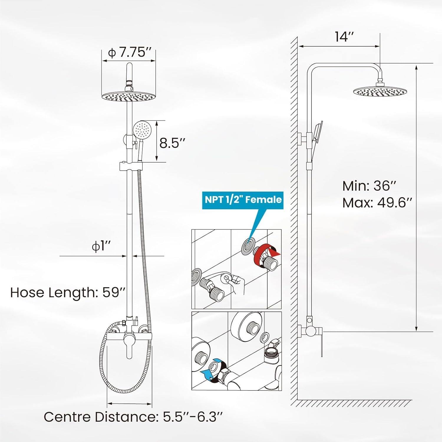 7.75" 14" 8.5" NPT 1/2" Female  
Min: 36"  
Max: 49.6"  
Hose Length: 59"  
Centre Distance: 5.5"-6.3"