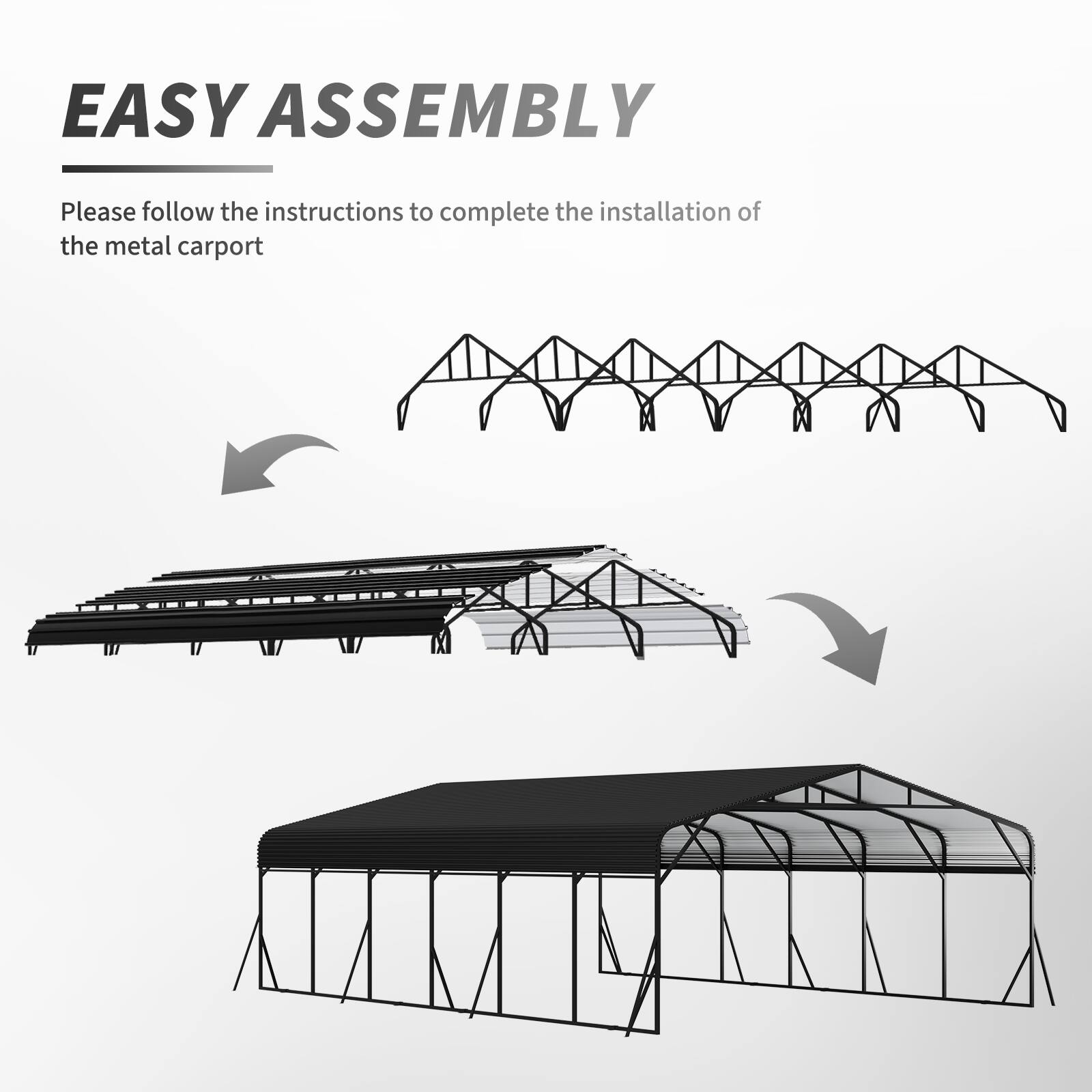 EASY ASSEMBLY

Please follow the instructions to complete the installation of the metal carport