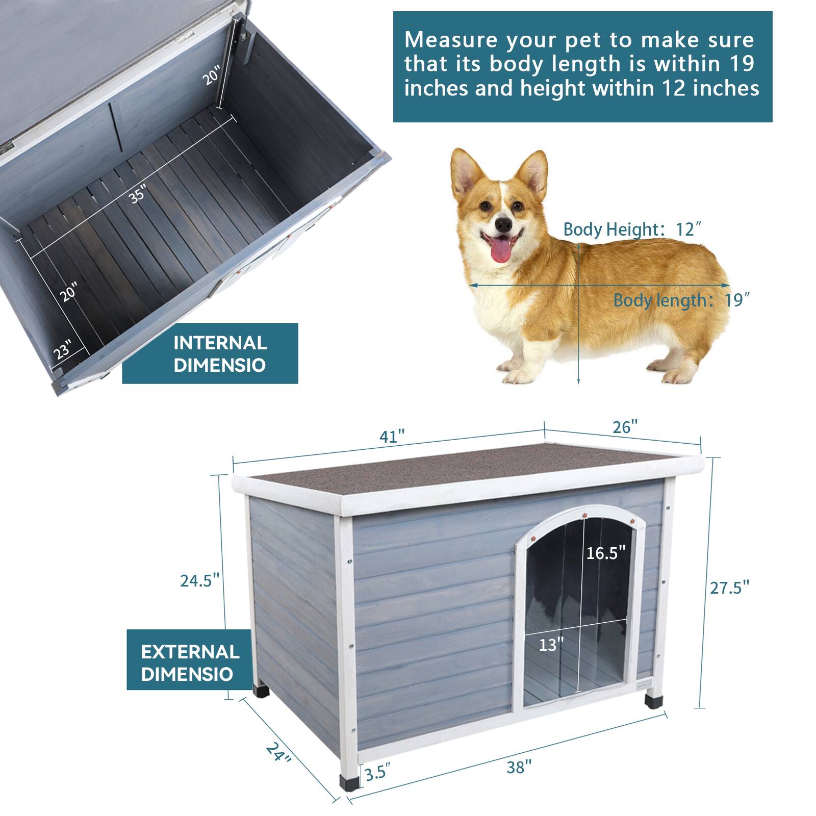 Measure your pet to make sure that its body length is within 19 inches and height within 12 inches

Body Height: 12"
Body length: 19"

INTERNAL DIMENSIONS
20" x 20" x 23"

EXTERNAL DIMENSIONS
24" x 38" x 41"