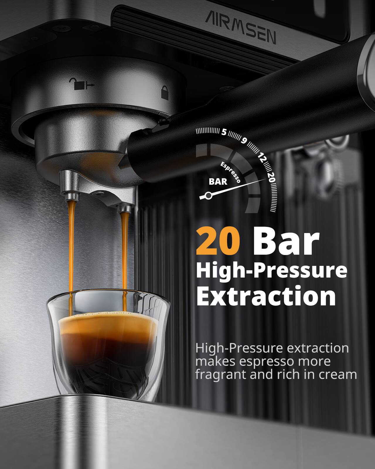 AIRMSen 5 9 IIII 12 Espresso Espr 121||20 IIIIII BAR esso 20 20 Bar High-Pressure Extraction High-Pressure extraction makes espresso more fragrant and rich in cream