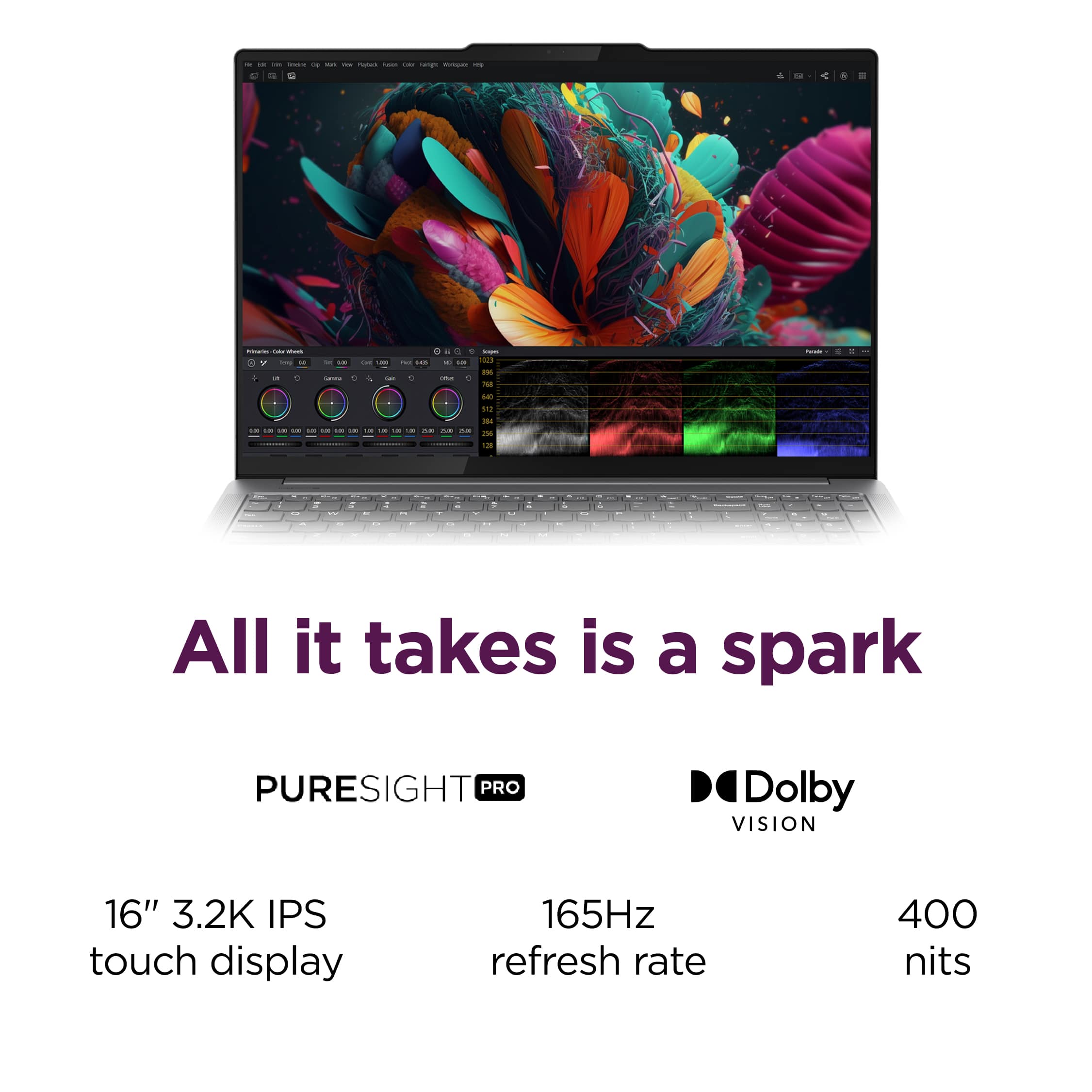 All it takes is a spark. PURESIGHT PRO D Dolby VISION 16" 3.2K IPS touch display 165Hz refresh rate 400 nits.