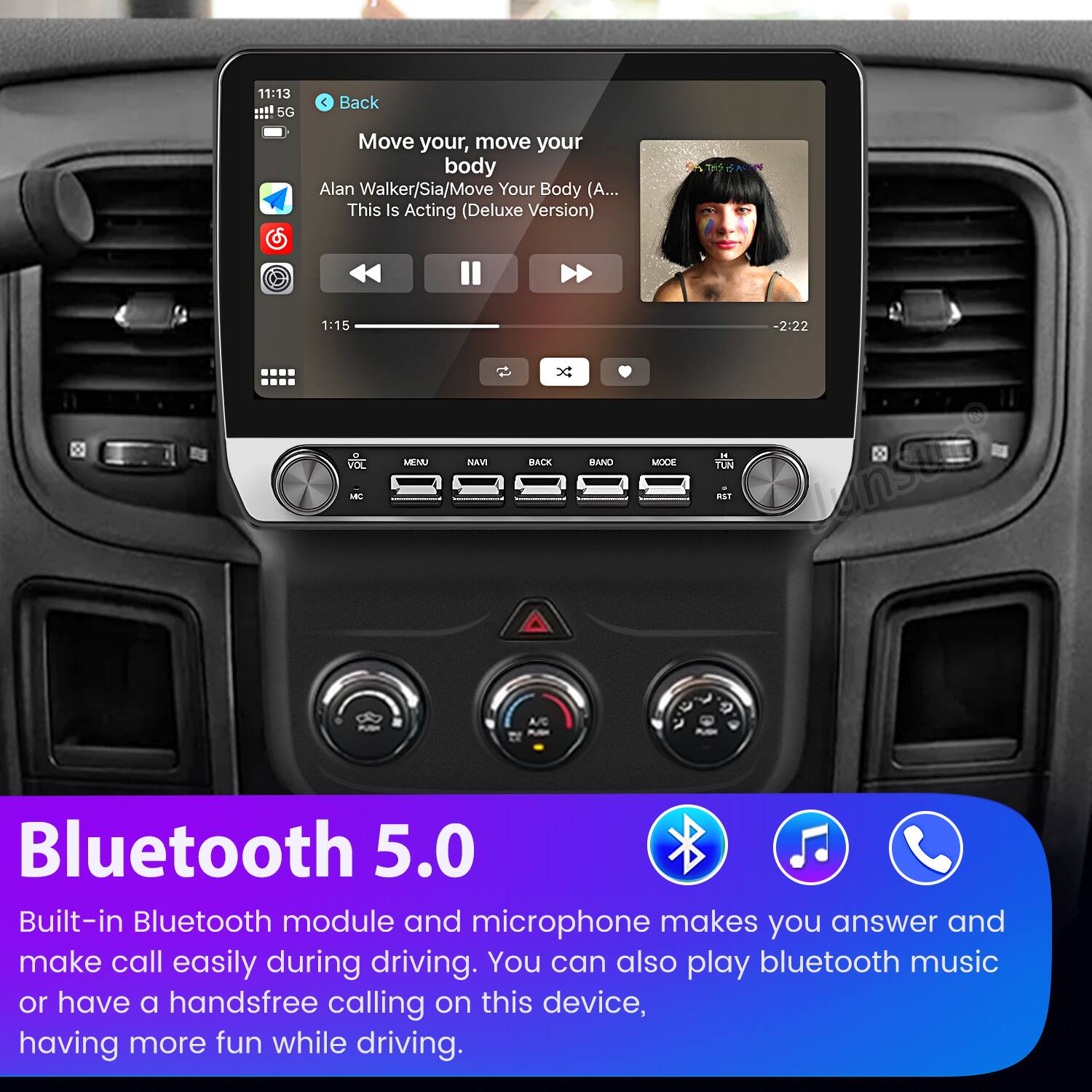 11:13 5G Back  
Move your, move your body  
Alan Walker/Sia/Move Your Body (A... This Is Acting (Deluxe Version)  
1:15  
DOX - MEMU NRV BACK BAND MOCE -2:22  

Bluetooth 5.0  
Built-in Bluetooth module and microphone makes you answer and make call easily during driving. You can also play bluetooth music or have a handsfree calling on this device, having more fun while driving.