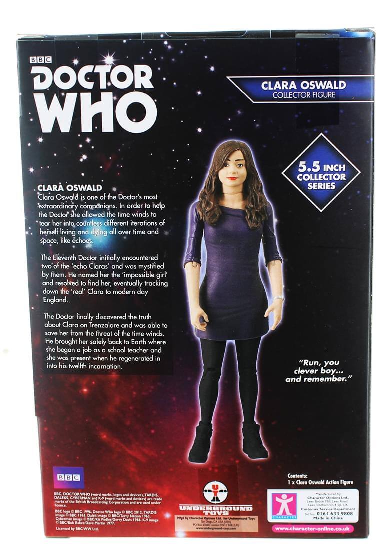 DOCTOR WHO CLARA OSWALD COLLECTOR FIGURE

CLARA OSWALD
Clara Oswald is one of the Doctor's most extraordinary companions. In order to help the Doctor, she allowed the time winds to tear her into countless different iterations of herself, living and dying all over time and space, like echoes.

5.5 INCH COLLECTOR SERIES

The Eleventh Doctor initially encountered two of the 'echo Claras' and was mystified by them. He named her the 'impossible girl' and resolved to find her, eventually tracking down the 'real' Clara to modern day England.

The Doctor finally discovered the truth about Clara on Trenzalore and was able to save her from the threat of the time winds. He brought her safely back to Earth where she began a job as a school teacher and was present when he regenerated into his twelfth incarnation.

"Run, you clever boy... and remember."

Contents: Clara Oswald Action Figure

BBC DOCTOR WHO (word marks, logos, devices). TARDIS, DALEKS, CYBERMAN (word marks, logos, devices).