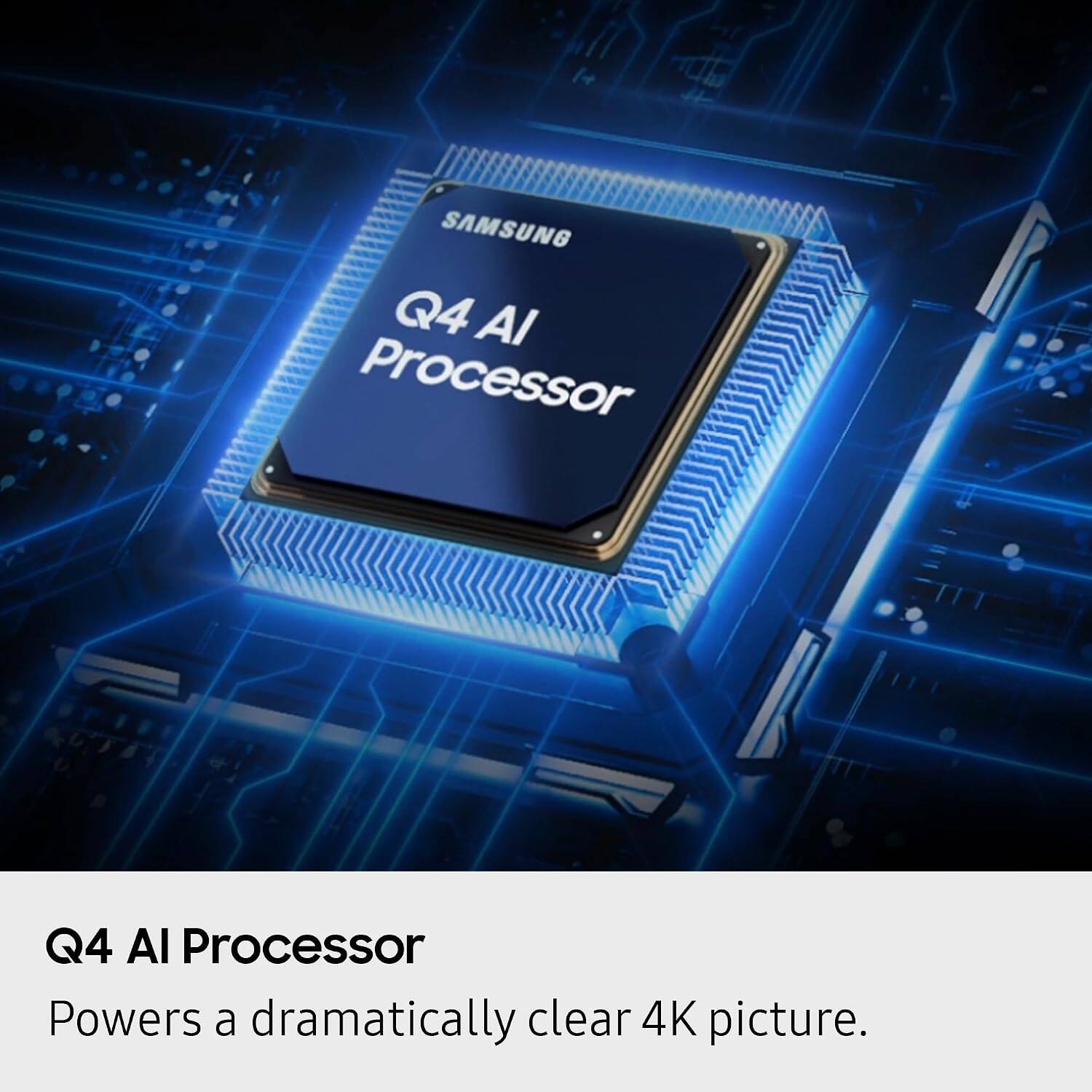 SAMSUNG Q4 AI Processor

Q4 AI Processor

Powers a dramatically clear 4K picture.