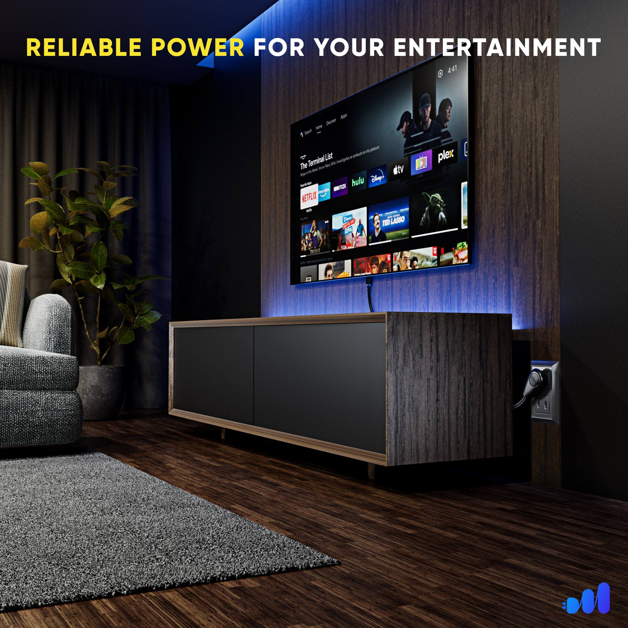 RELIABLE POWER FOR YOUR ENTERTAINMENT

6:41

The Tar

hulu

plex

tv

LASSO

DC