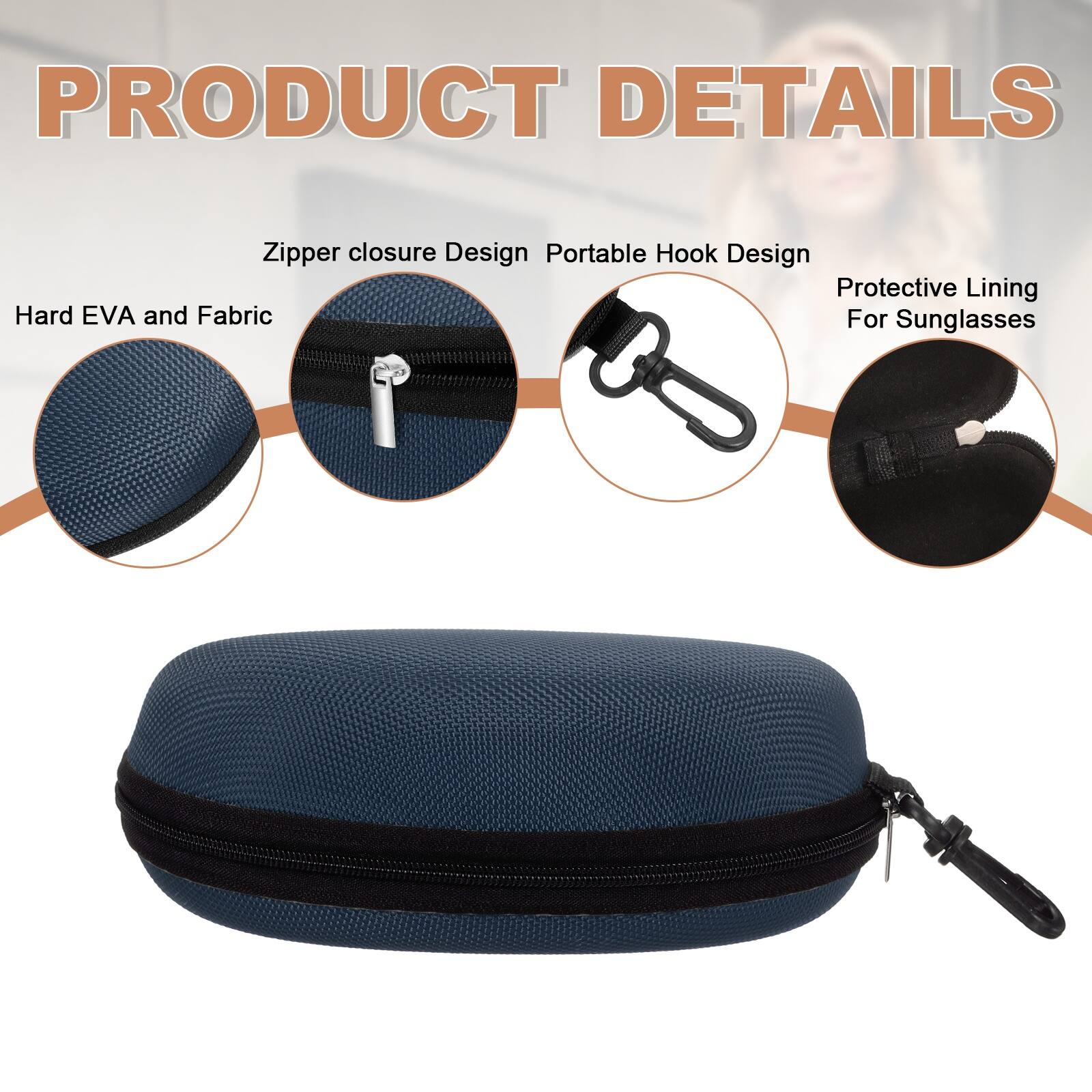PRODUCT DETAILS

- Zipper closure Design
- Portable Hook Design
- Protective Lining For Sunglasses
- Hard EVA and Fabric