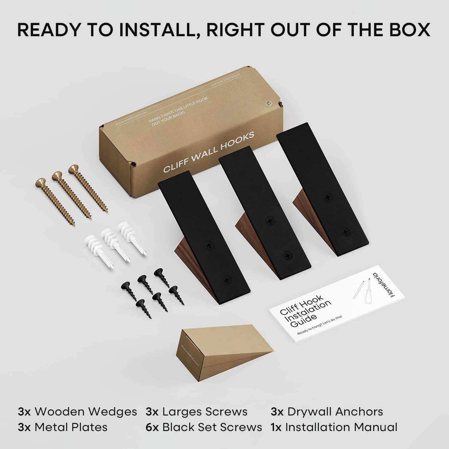 READY TO INSTALL, RIGHT OUT OF THE BOX

CLIFF WALL HOOKS

3x Wooden Wedges  
3x Large Screws  
3x Metal Plates  
3x Drywall Anchors  
6x Black Set Screws  
1x Installation Manual  

Cliff Hook Installation Guide  
Ready to Hang, Let's Do This!