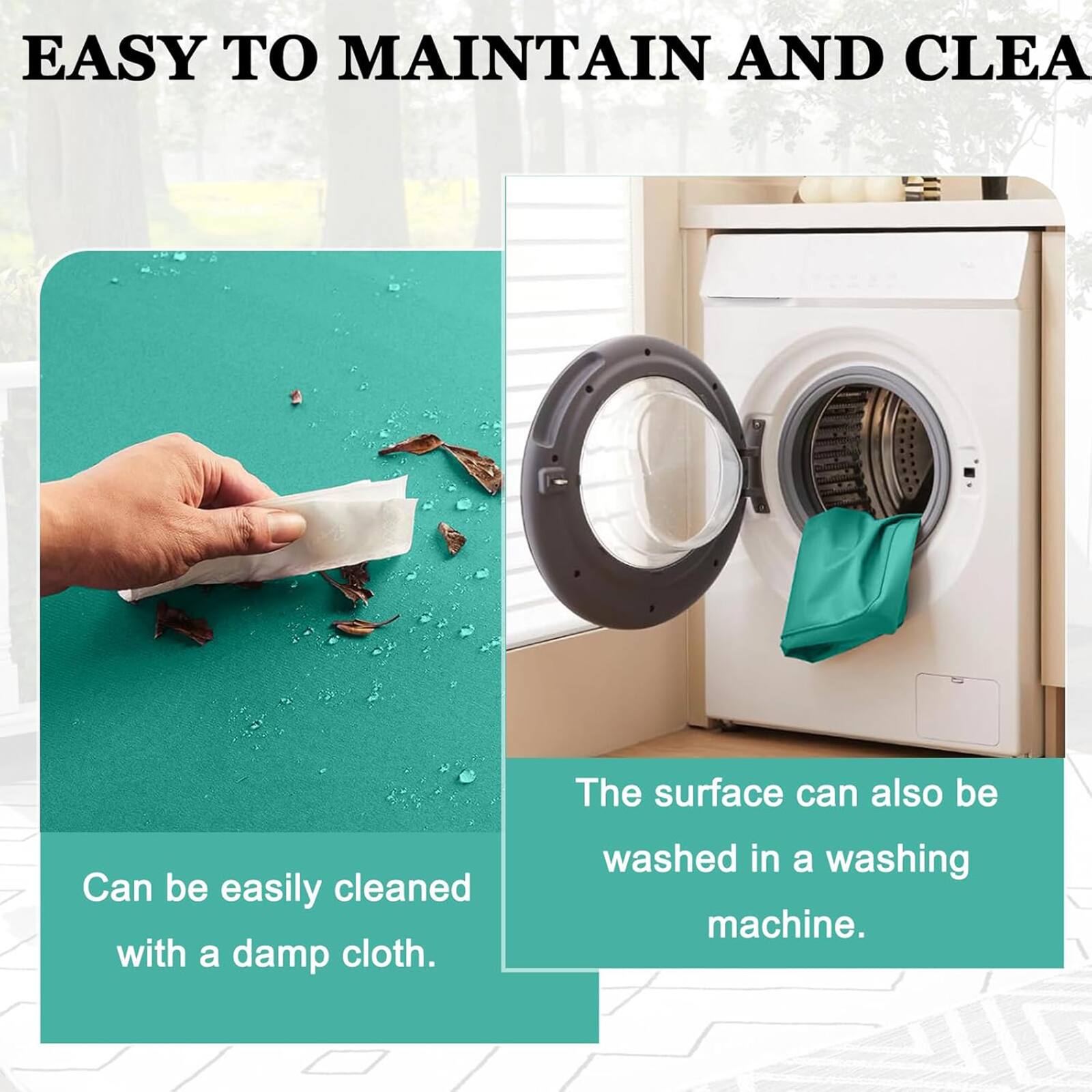 EASY TO MAINTAIN AND CLEAN

The surface can also be washed in a washing machine.

Can be easily cleaned with a damp cloth.