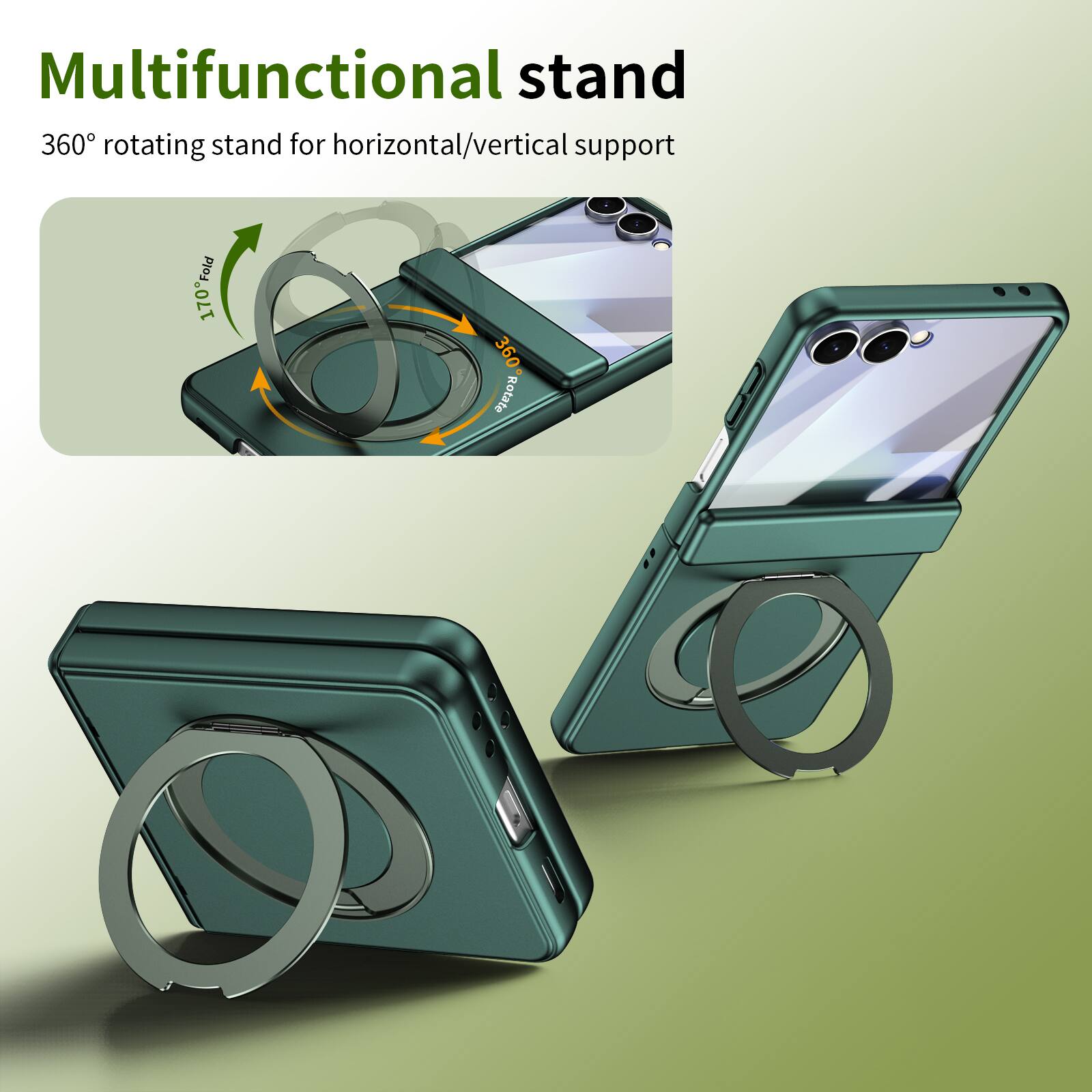 Multifunctional stand  
360° rotating stand for horizontal/vertical support  
170° Fold  
360° Rotate