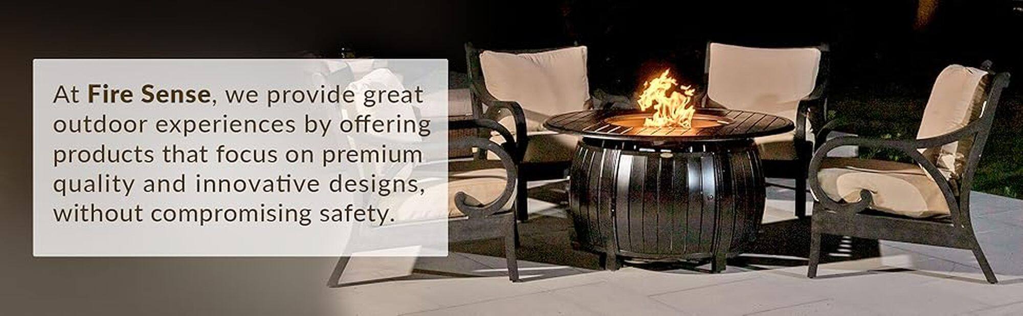 At Fire Sense, we provide great outdoor experiences by offering products that focus on premium quality and innovative designs, without compromising safety.
