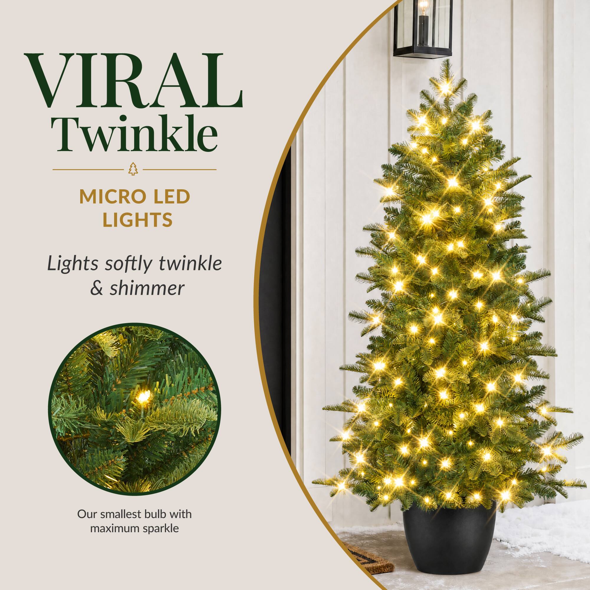 VIRAL Twinkle  
MICRO LED LIGHTS  
Lights softly twinkle & shimmer  
Our smallest bulb with maximum sparkle