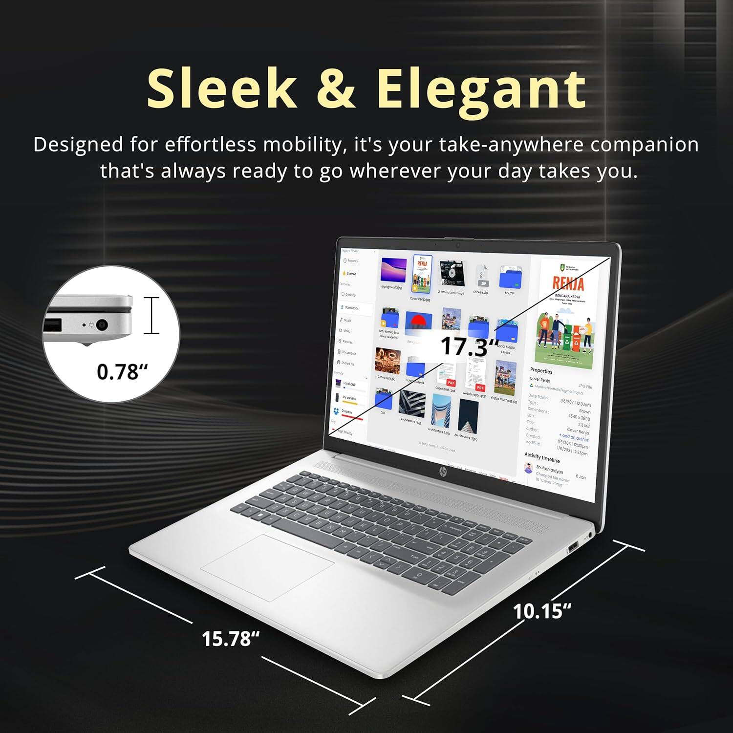 Sleek & Elegant

Designed for effortless mobility, it's your take-anywhere companion that's always ready to go wherever your day takes you.

I 0.78" - 17.3" - 15.78" - 10.15"