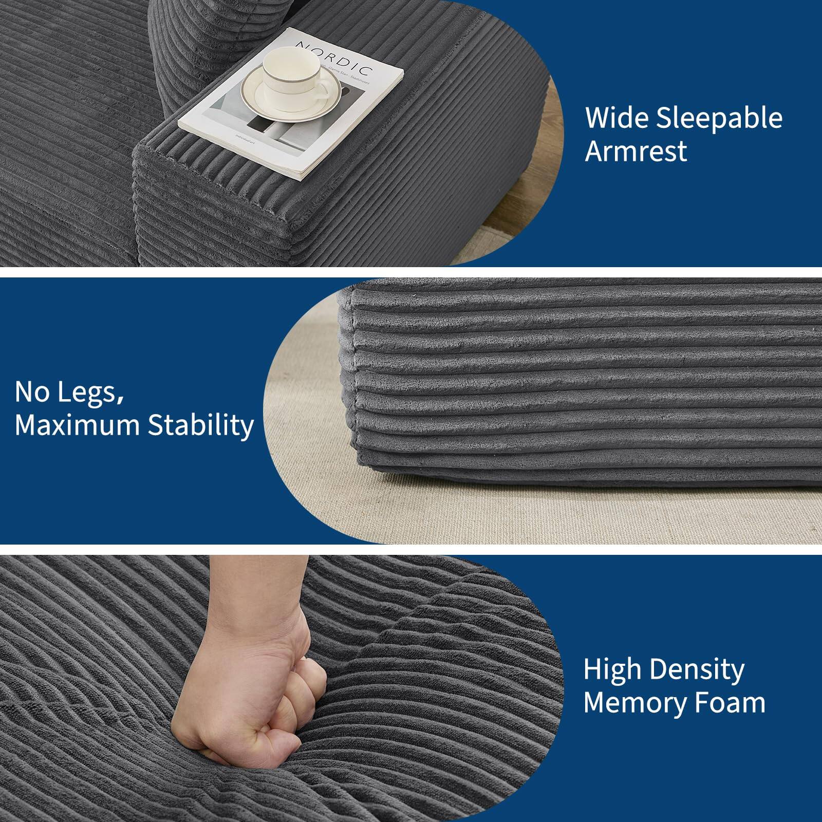 - Wide Sleepable Armrest
- No Legs, Maximum Stability
- High Density Memory Foam