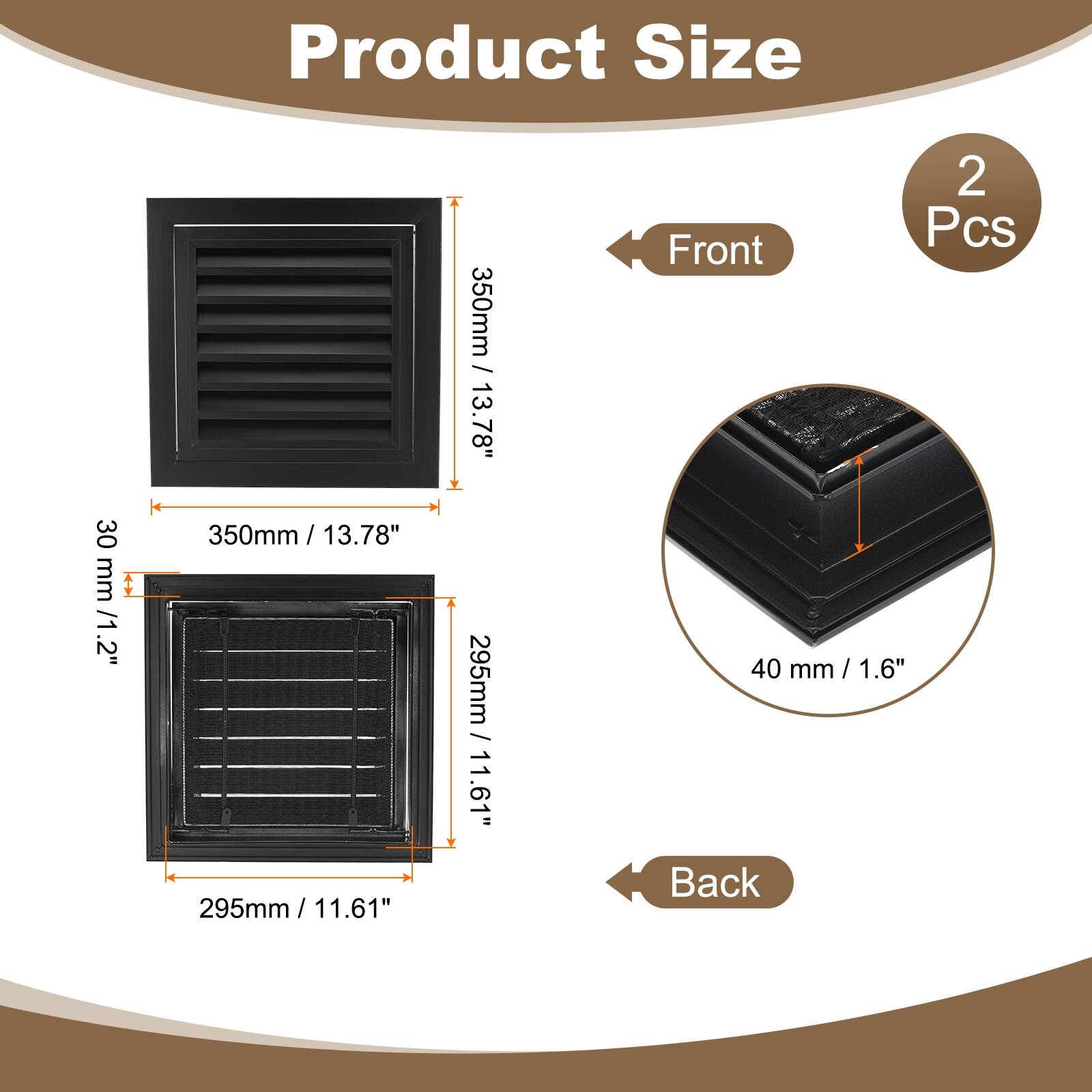 Product Size

Front
- 2 Pcs
- 350mm / 13.78"
- 30mm / 1.2"
- 295mm / 11.61"

Back
- 40mm / 1.6"