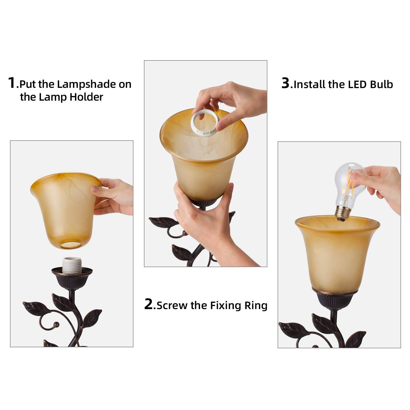 1. Put the Lampshade on the Lamp Holder  
2. Screw the Fixing Ring  
3. Install the LED Bulb