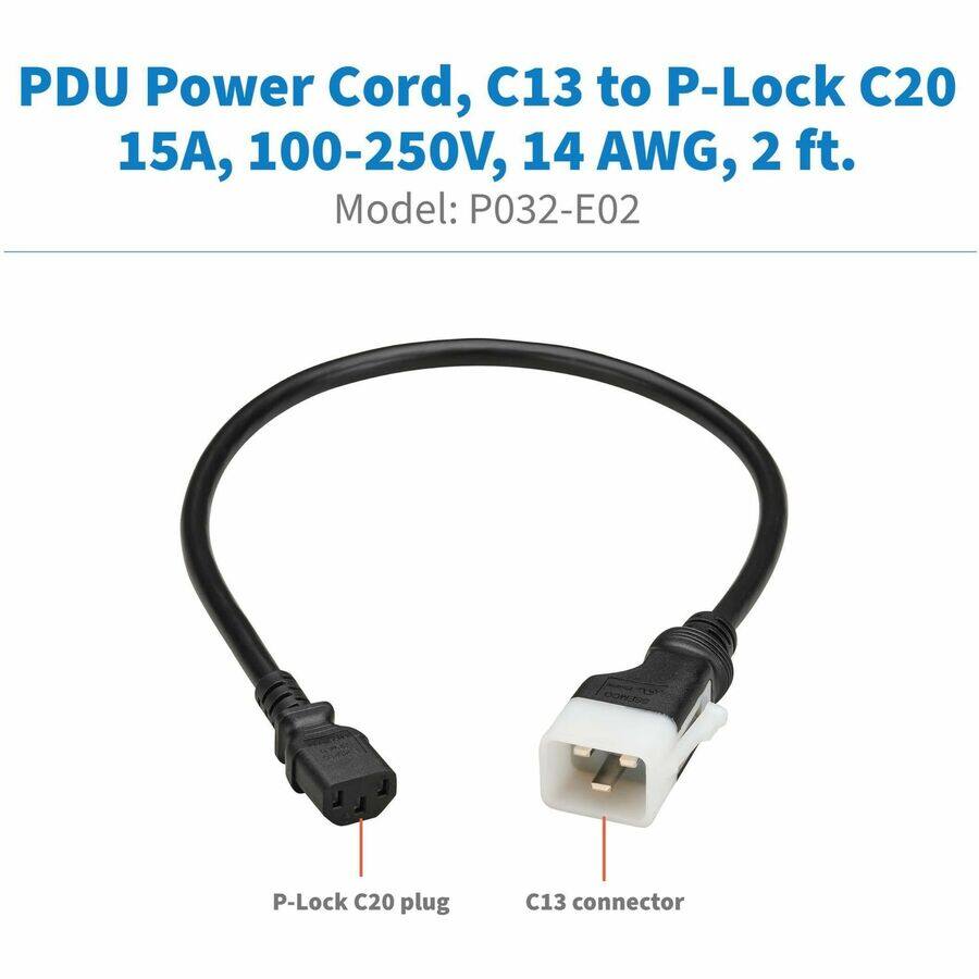 PDU Power Cord, C13 to P-Lock C20 15A, 100-250V, 14 AWG, 2 ft.  
Model: P032-E02  

P-Lock C20 plug  
C13 connector