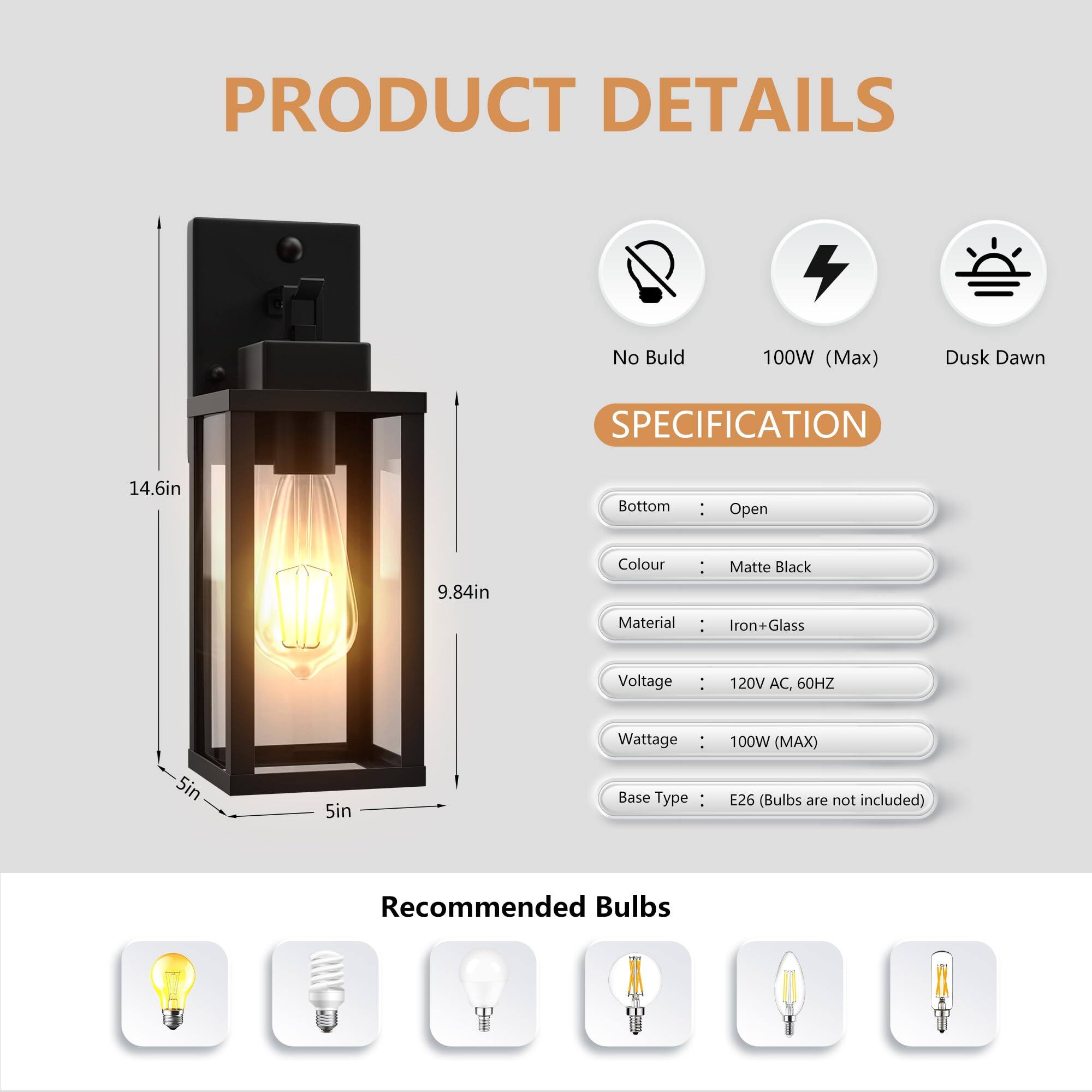 **PRODUCT DETAILS**

- No Bulb
- 100W (Max)
- Dusk Dawn

**SPECIFICATION**

- Bottom: Open
- Colour: Matte Black
- Material: Iron+Glass
- Voltage: 120V AC, 60HZ
- Wattage: 100W (MAX)
- Base Type: E26 (Bulbs are not included)

**Recommended Bulbs**