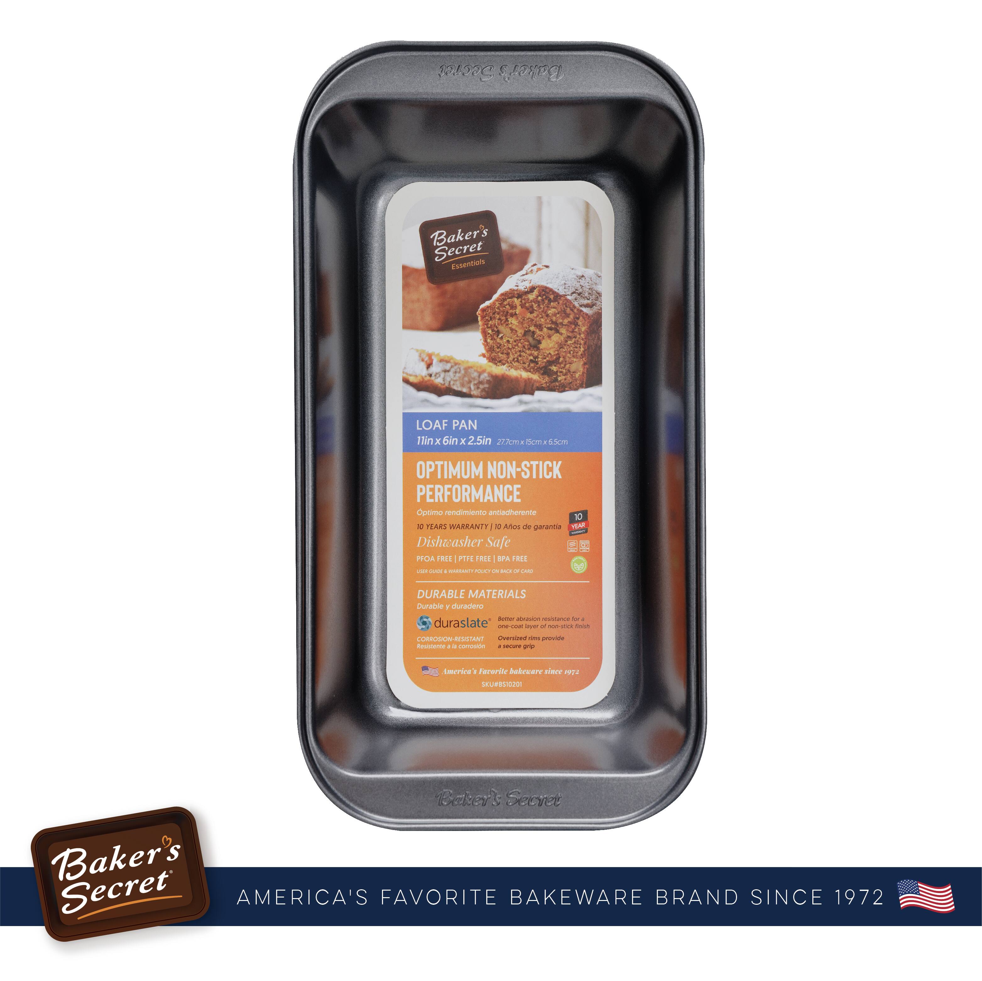 Baker's Secret  
AMERICA'S FAVORITE BAKEWARE BRAND SINCE 1972

LOAF PAN  
11in x 6in x 2.5in

OPTIMUM NON-STICK PERFORMANCE  
10 YEARS WARRANTY  
DURABLE MATERIALS  
LUBELIUN RESISTANT

Baker's Secret  
AMERICA'S FAVORITE BAKEWARE BRAND SINCE 1972
