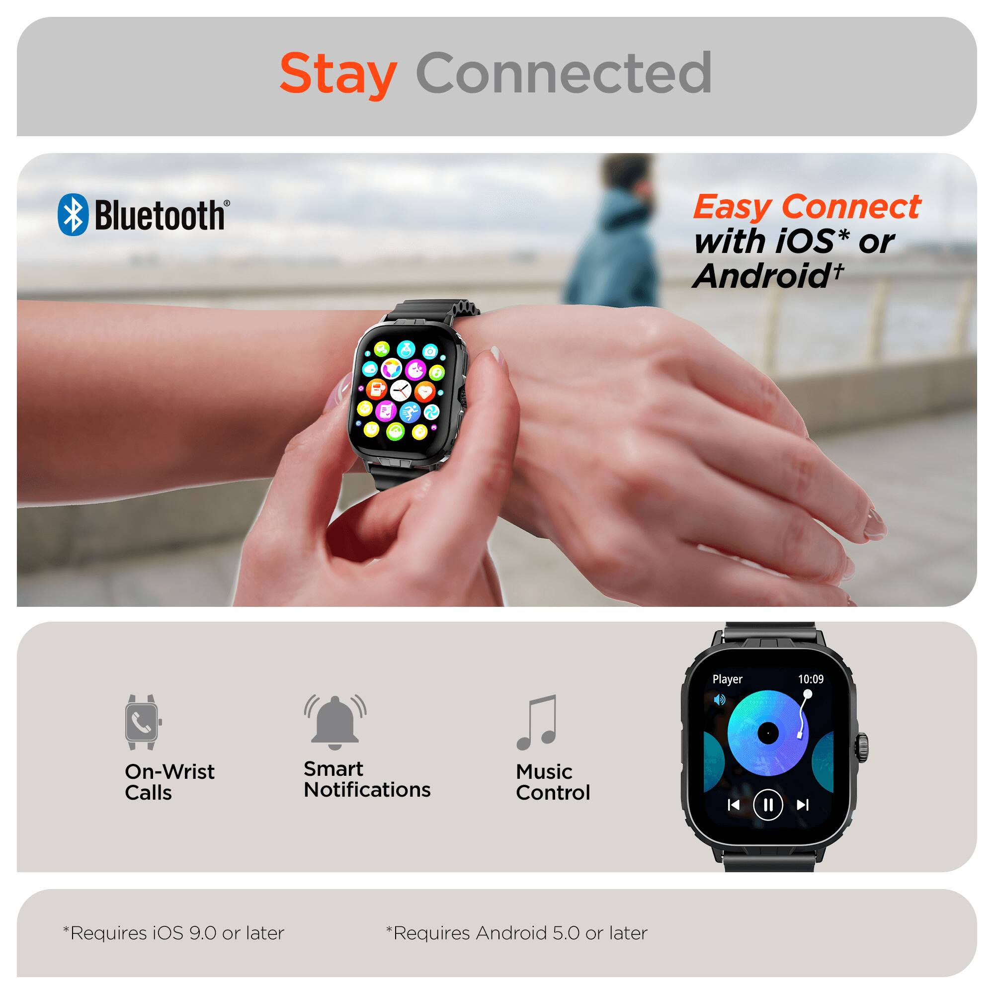 Stay Connected

Bluetooth

Easy Connect with iOS* or Android+

- On-Wrist Calls
- Smart Notifications
- Music Control

*Requires iOS 9.0 or later
*Requires Android 5.0 or later