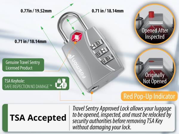 0.77in/19.52mm 0.71 in/ 18.14mm 0.71 in/18.14mm Opened After Inspected Genuine Travel Sentry Licensed Product fosmon Originally TSA Keyhole: Not Opened M SAFE INSPECTION NO DAMAGE Red Pop-Up Indicator Travel Sentry Approved Lock allows your luggage to be opened, inspected, and must be relocked by TSA Accepted authorities before TSA security removing Key without damaging your lock.