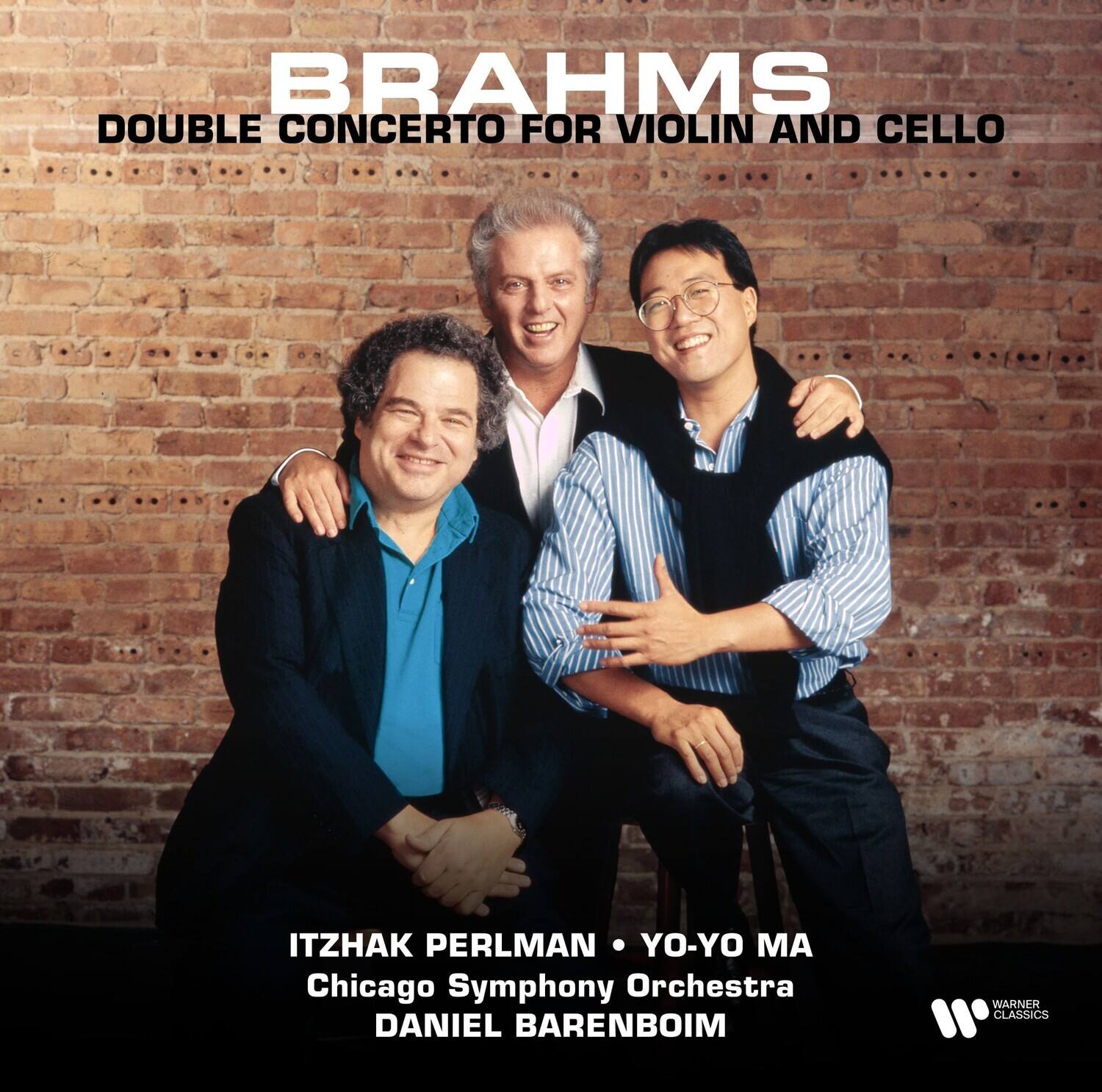 BRAHMS  
DOUBLE CONCERTO FOR VIOLIN AND CELLO  

ITZHAK PERLMAN • YO-YO MA  
Chicago Symphony Orchestra  
DANIEL BARENBOIM  

WARNER CLASSICS