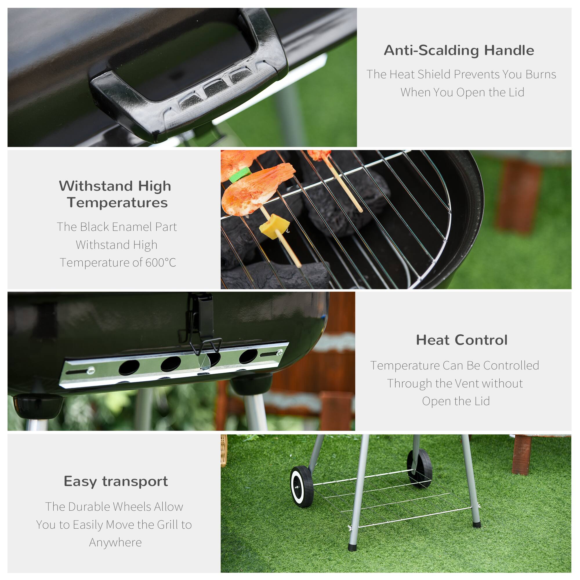 - Anti-Scalding Handle: The Heat Shield Prevents You Burns When You Open the Lid

- Withstand High Temperatures: The Black Enamel Part Withstand High Temperature of 600°C

- Heat Control: Temperature Can Be Controlled Through the Vent without Open the Lid

- Easy transport: The Durable Wheels Allow You to Easily Move the Grill to Anywhere