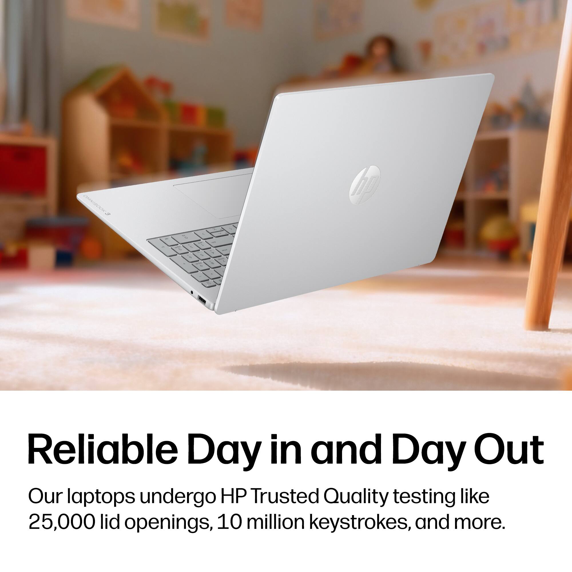 Reliable Day in and Day Out

Our laptops undergo HP Trusted Quality testing like 25,000 lid openings, 10 million keystrokes, and more.