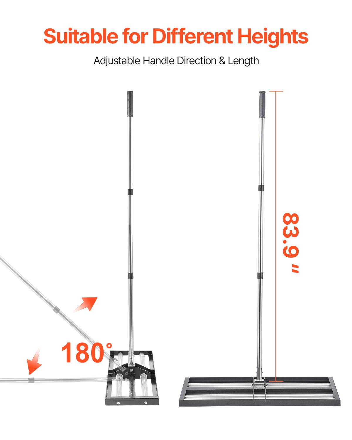 Suitable for Different Heights  
Adjustable Handle Direction & Length  

83.9"  

180°