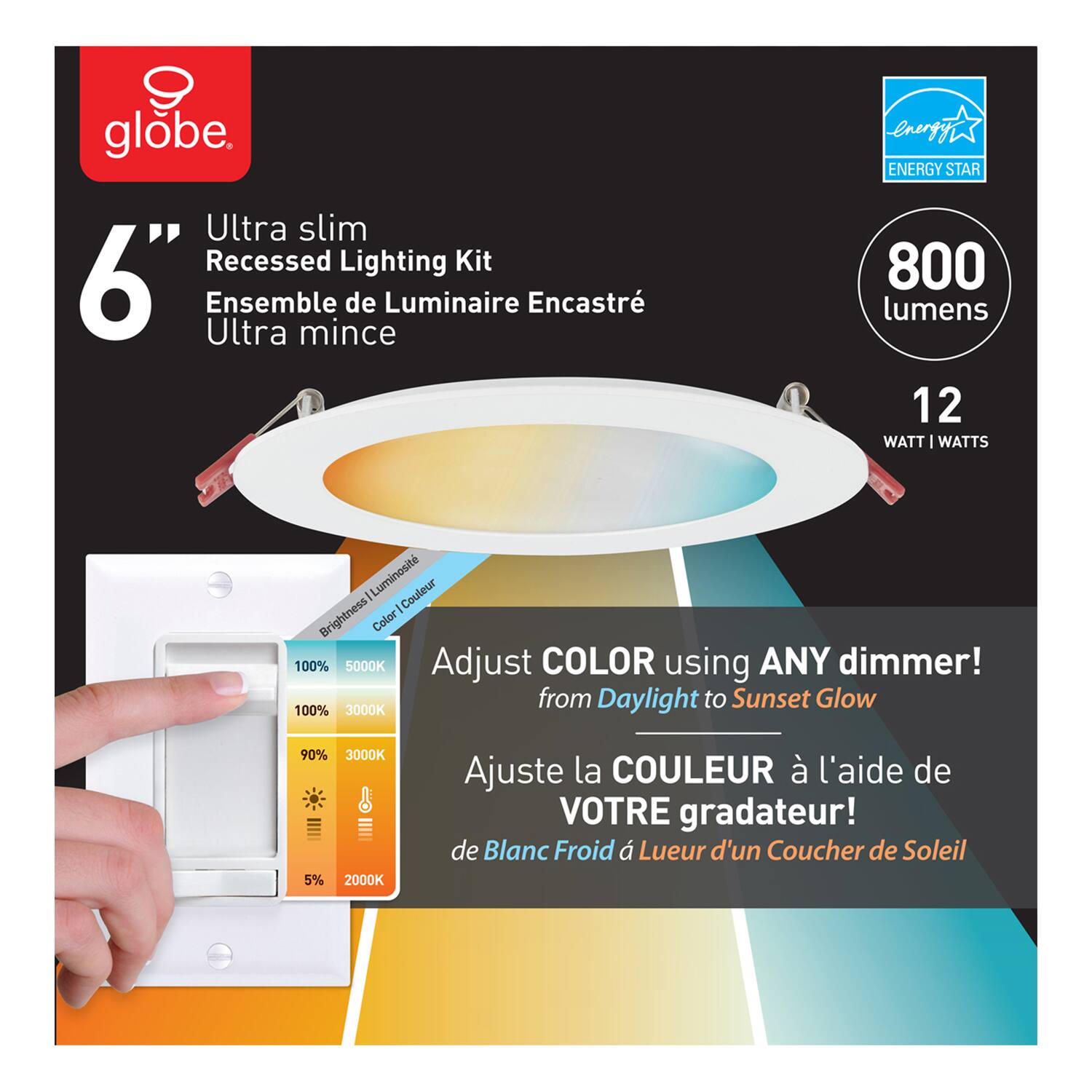 globe  
6" Ultra slim Recessed Lighting Kit  
Ensemble de Luminaire Encastré Ultra mince  

800 lumens  
12 WATT | WATTS  

Adjust COLOR using ANY dimmer!  
from Daylight to Sunset Glow  

Ajuste la COULEUR à l'aide de VOTRE gradateur!  
de Blanc Froid à Lueur d'un Coucher de Soleil  

100% 5000K  
90% 3000K  
5% 2000K  

Brightness | Luminosité  
Color | Couleur  

ENERGY STAR