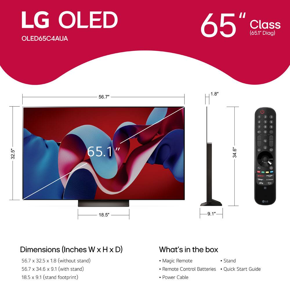 LG OLED OLED65C4AUA  
65" Class (65.1" Diag)  

Dimensions (Inches W x H x D)  
- 56.7 x 32.5 x 1.8" (without stand)  
- 56.7 x 34.6 x 9.1" (with stand)  
- 18.5 x 9.1" (stand footprint)  

What's in the box  
- Magic Remote  
- Remote Control Batteries  
- Quick Start Guide  
- Power Cable