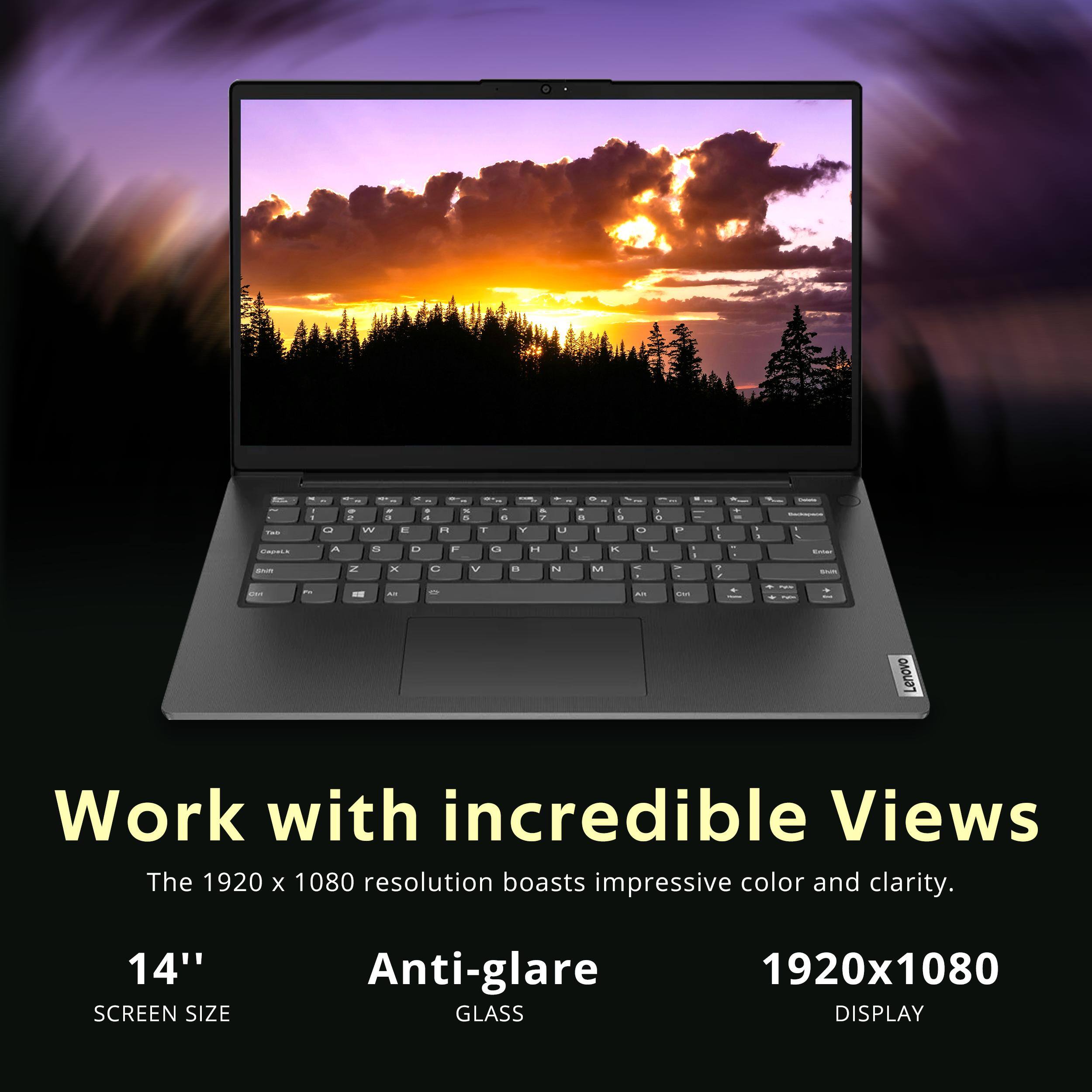Lenovo Work with incredible Views  
The 1920 x 1080 resolution boasts impressive color and clarity.  
14" SCREEN SIZE  
Anti-glare GLASS  
1920x1080 DISPLAY